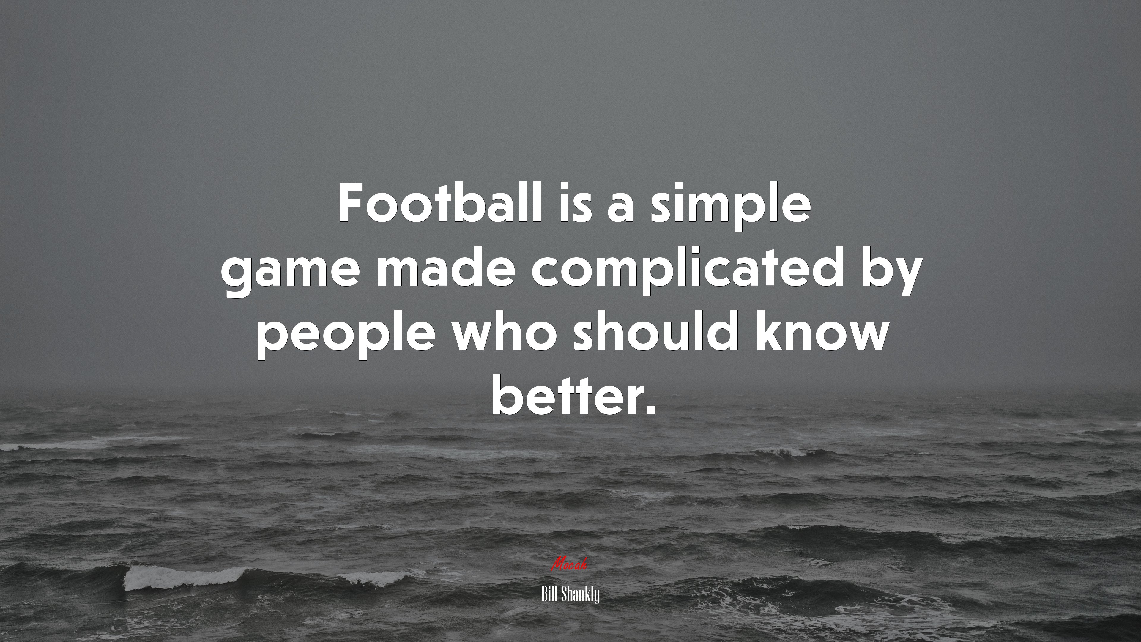 Football is a simple game made complicated by people who should know better. | Bill Shankly quote HD Wallpaper
