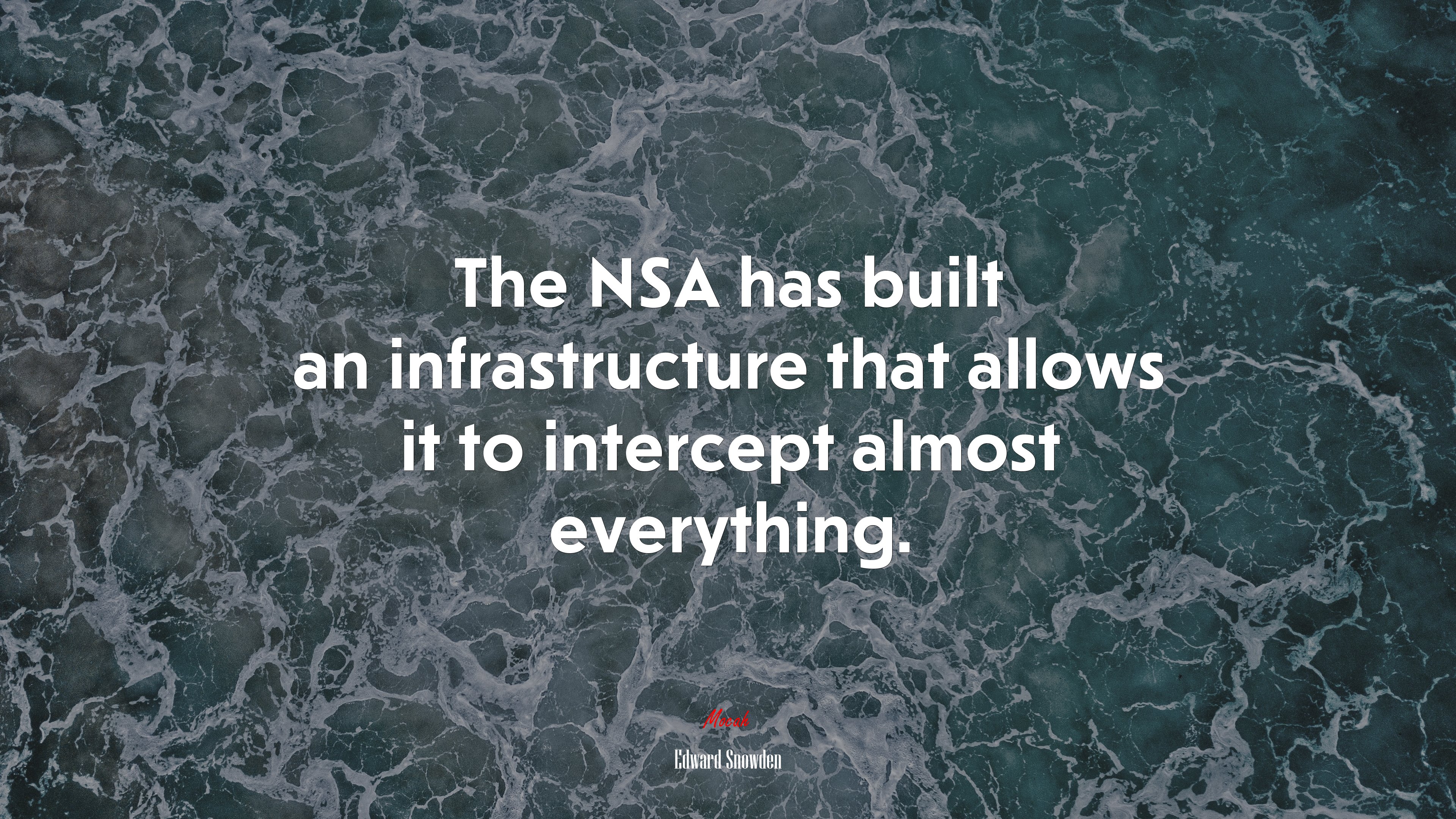 The NSA has built an infrastructure that allows it to intercept almost everything. | Edward Snowden quote HD Wallpaper