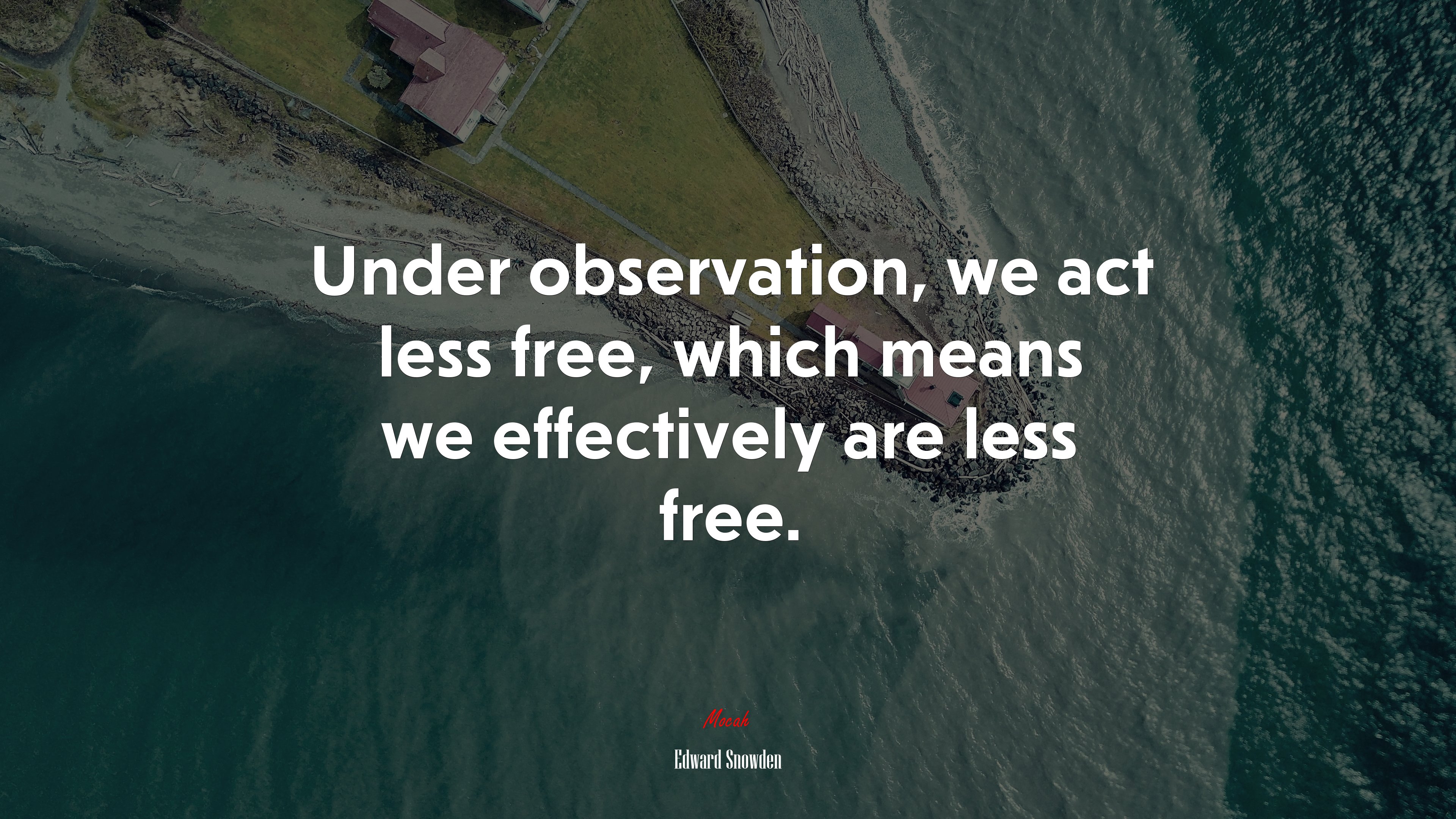 Under observation, we act less free, which means we effectively are less free. | Edward Snowden quote HD Wallpaper