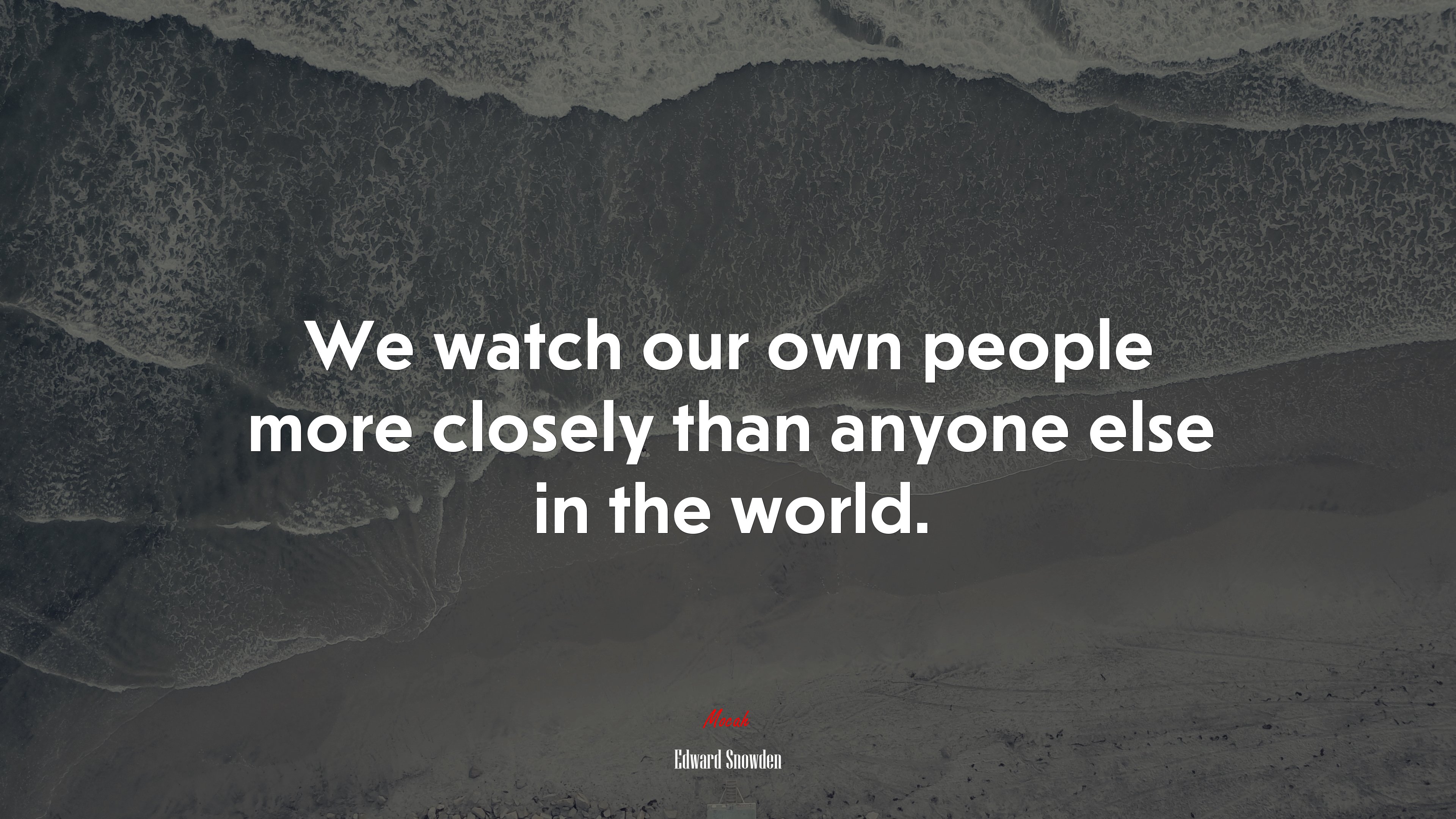 We watch our own people more closely than anyone else in the world. | Edward Snowden quote HD Wallpaper