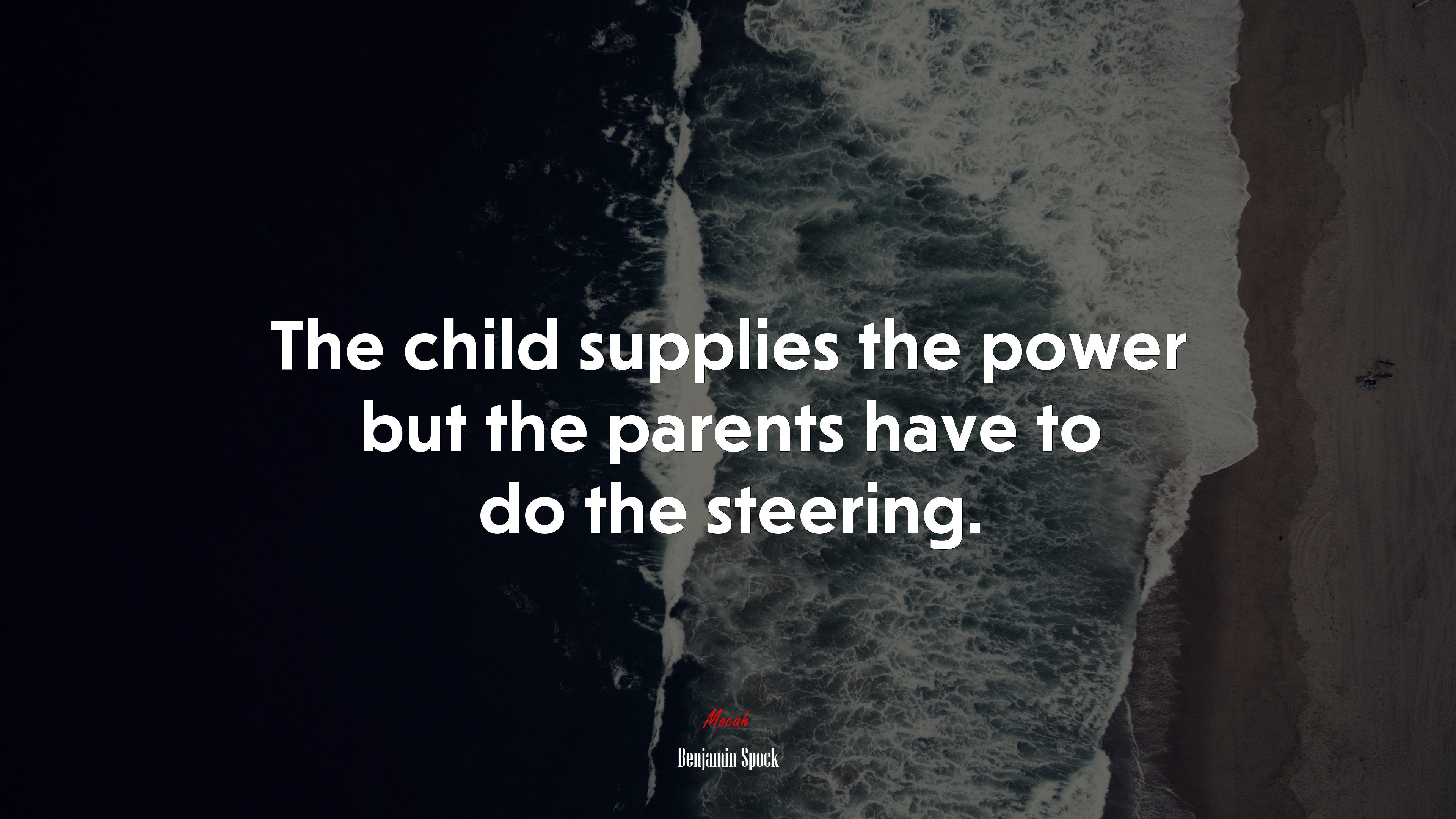The child supplies the power but the parents have to do the steering. | Benjamin Spock quote HD Wallpaper