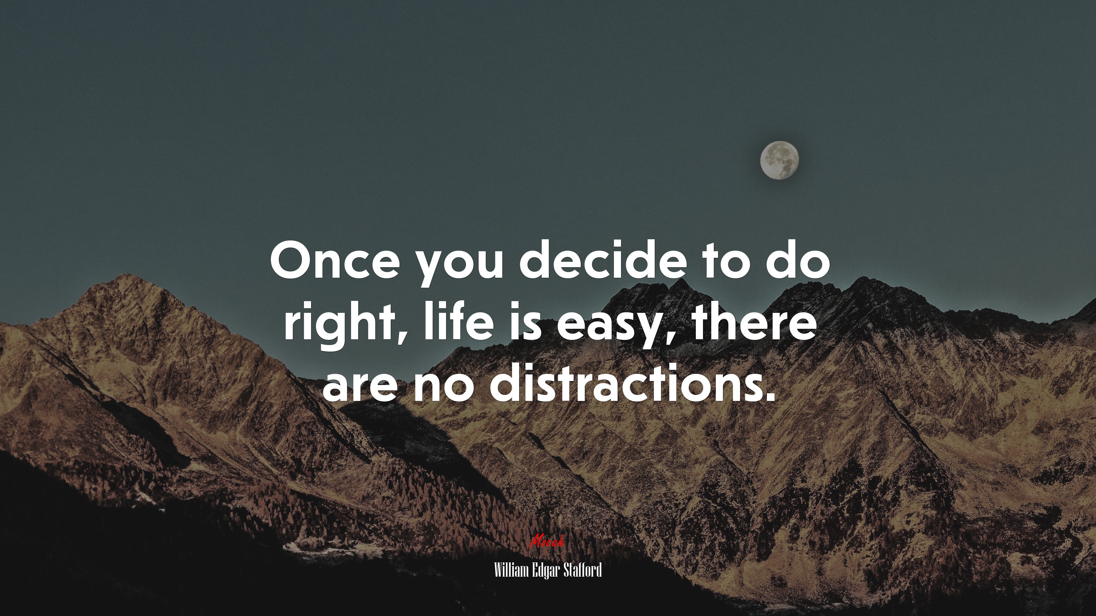 Once you decide to do right, life is easy, there are no distractions. | William Edgar Stafford quote HD Wallpaper