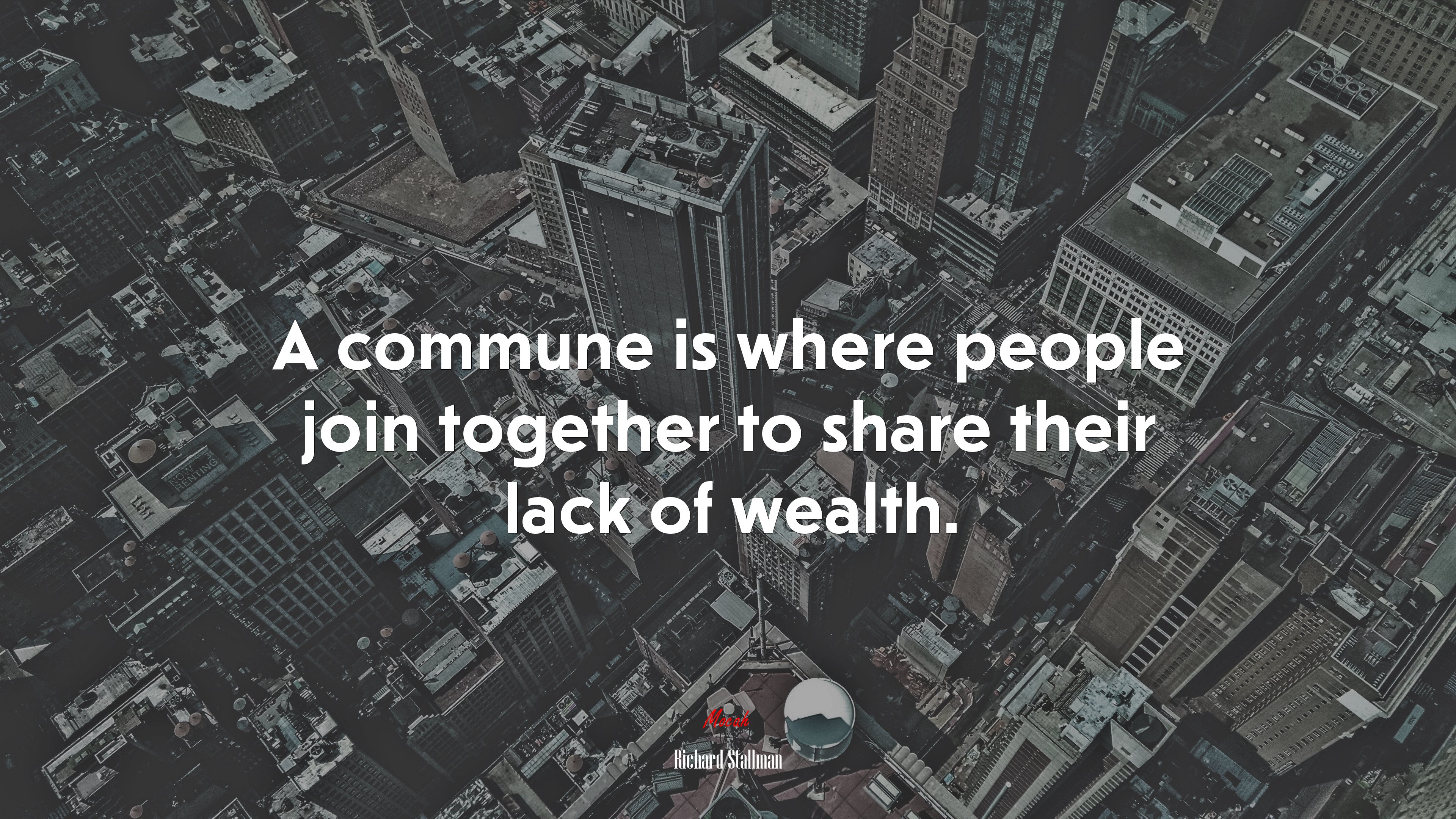 A commune is where people join together to share their lack of wealth. | Richard Stallman quote HD Wallpaper
