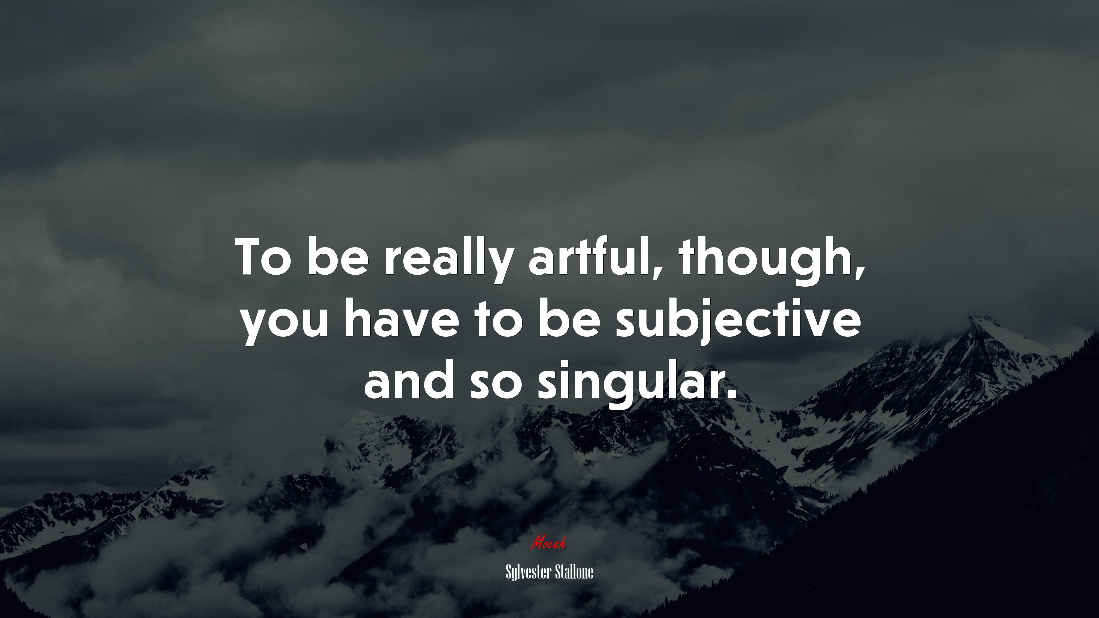 To be really artful, though, you have to be subjective and so singular. | Sylvester Stallone quote HD Wallpaper