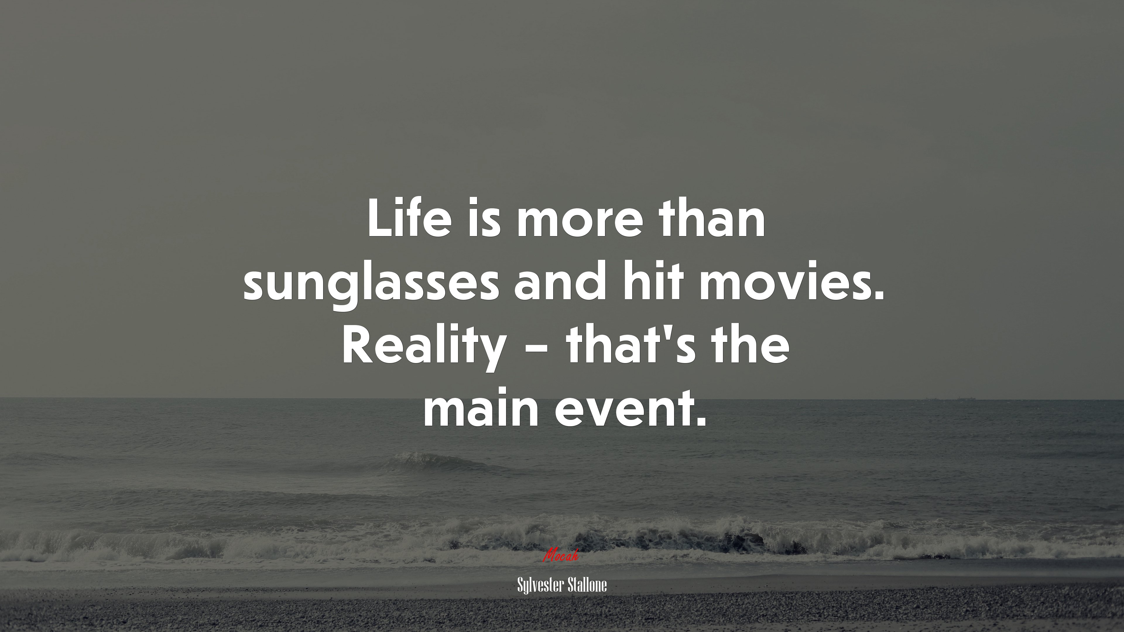 Life is more than sunglasses and hit movies. Reality – that’s the main event. | Sylvester Stallone quote HD Wallpaper