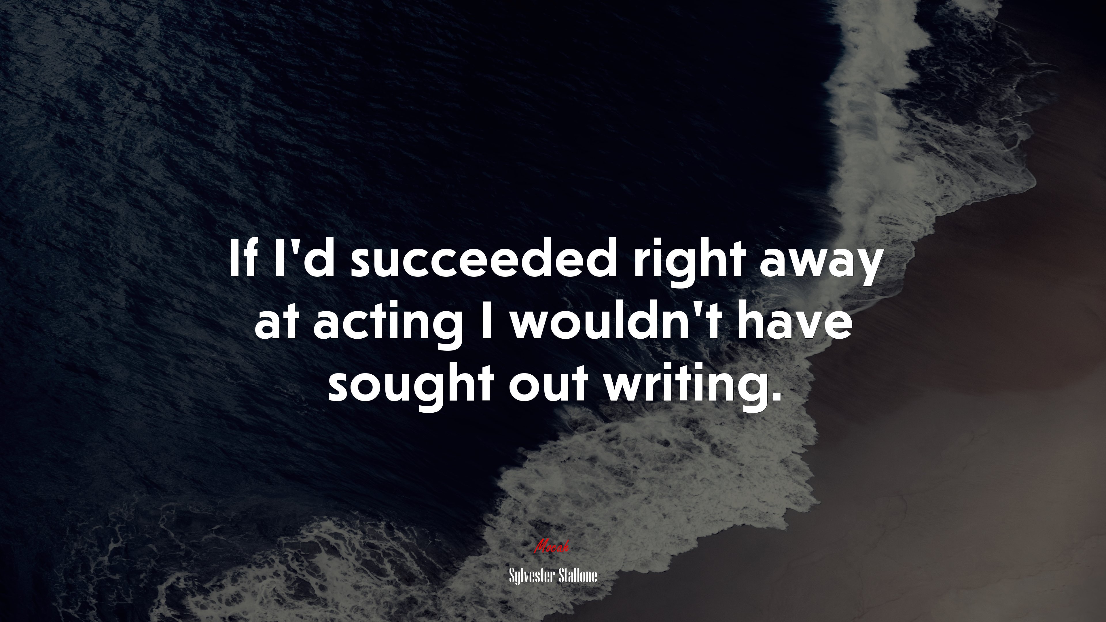 If I’d succeeded right away at acting I wouldn’t have sought out writing. | Sylvester Stallone quote HD Wallpaper