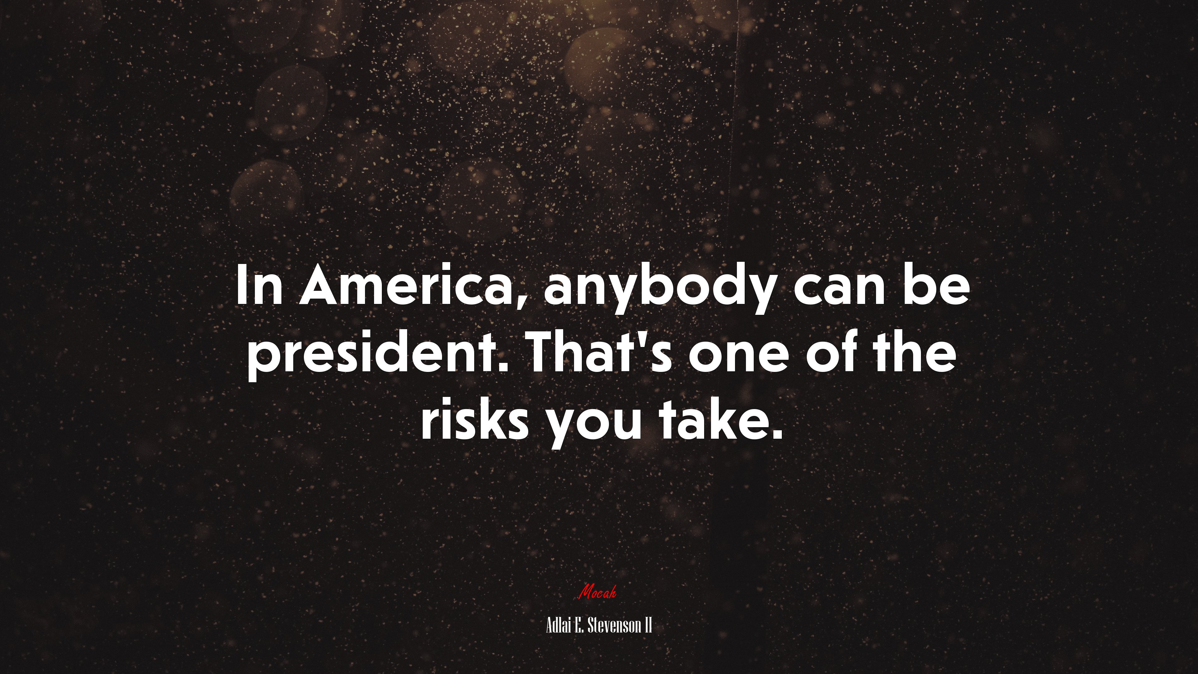 In America, anybody can be president. That’s one of the risks you take. | Adlai E. Stevenson II quote HD Wallpaper