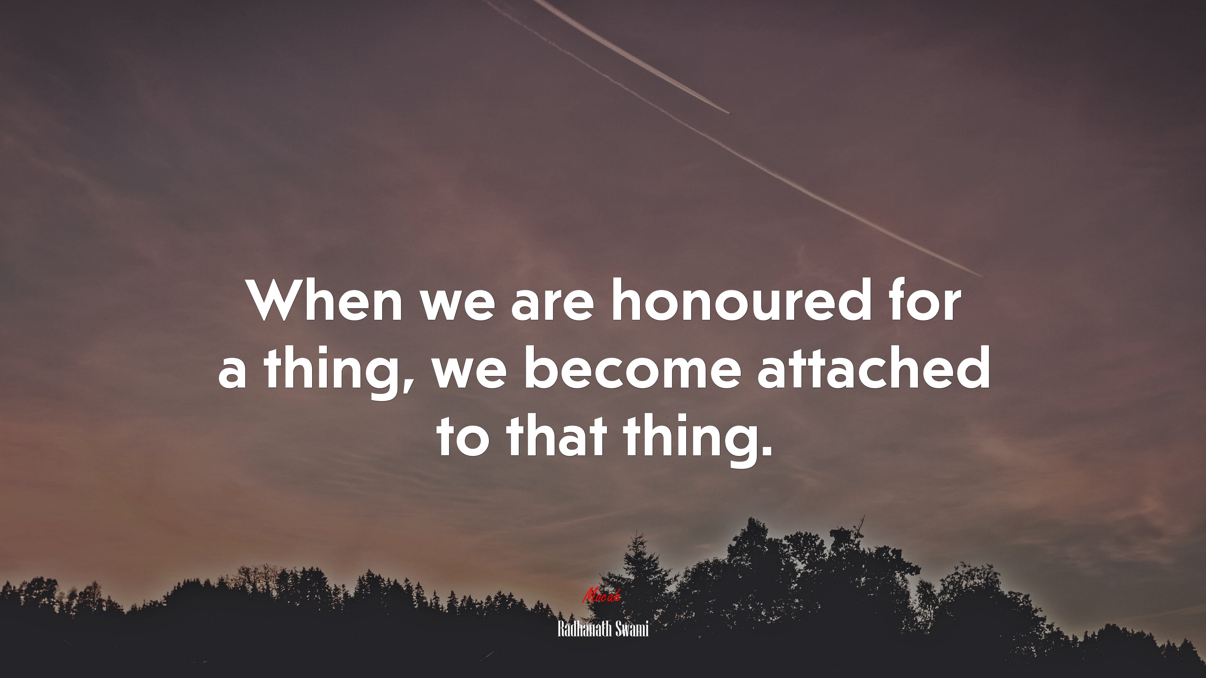 When we are honoured for a thing, we become attached to that thing. | Radhanath Swami quote HD Wallpaper