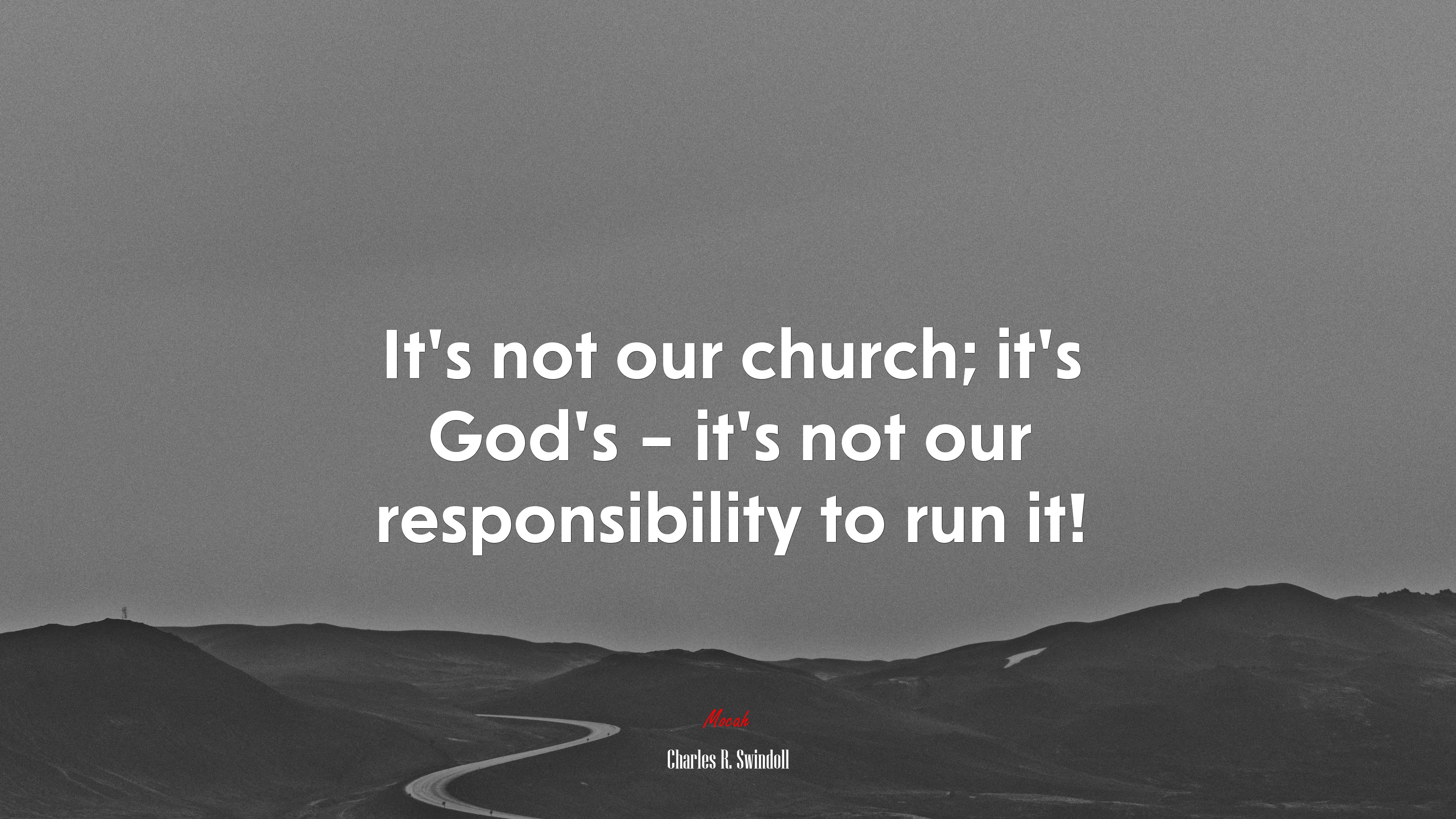 It’s not our church; it’s God’s – it’s not our responsibility to run it! | Charles R. Swindoll quote HD Wallpaper