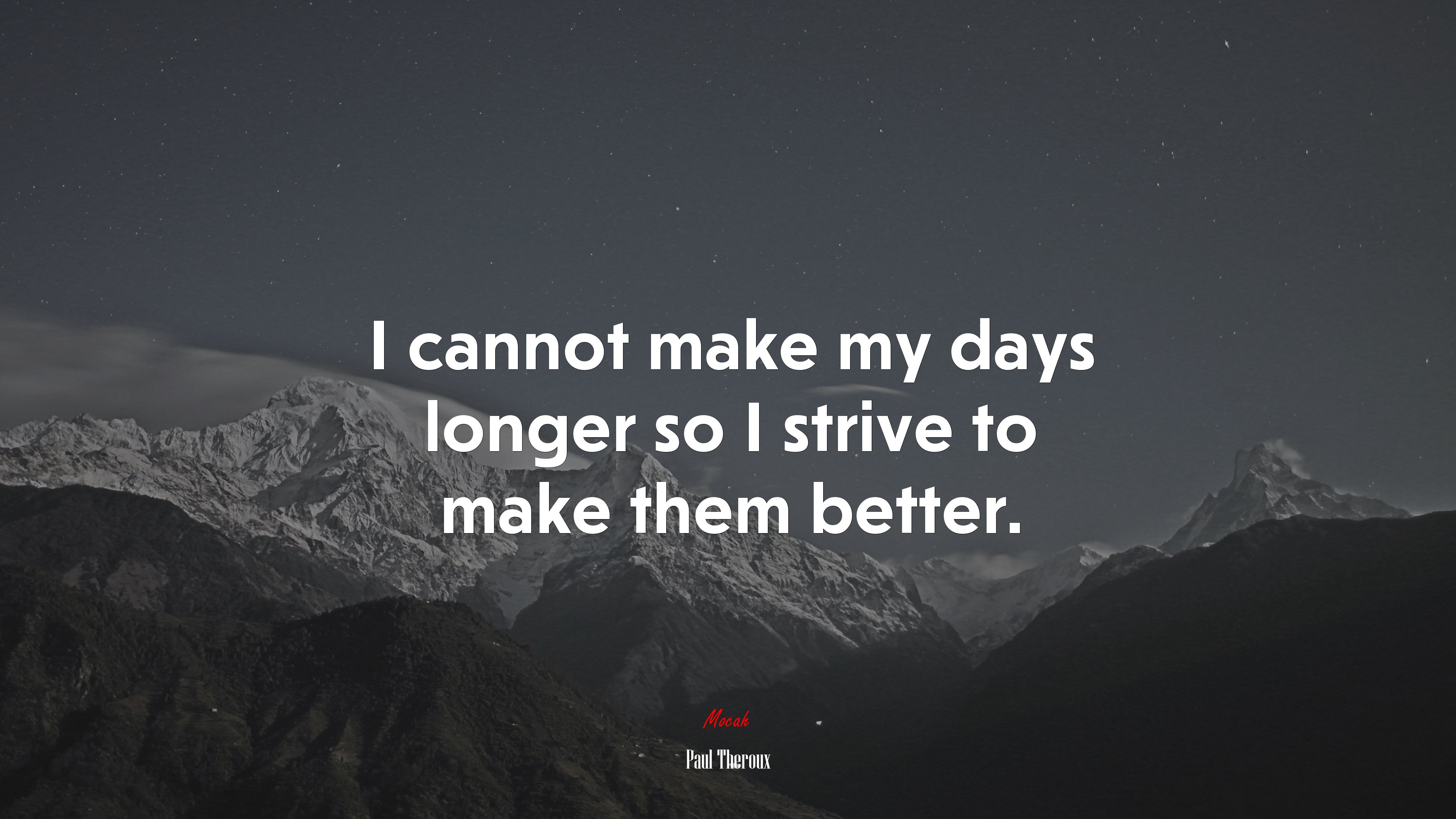I cannot make my days longer so I strive to make them better. | Paul Theroux quote HD Wallpaper