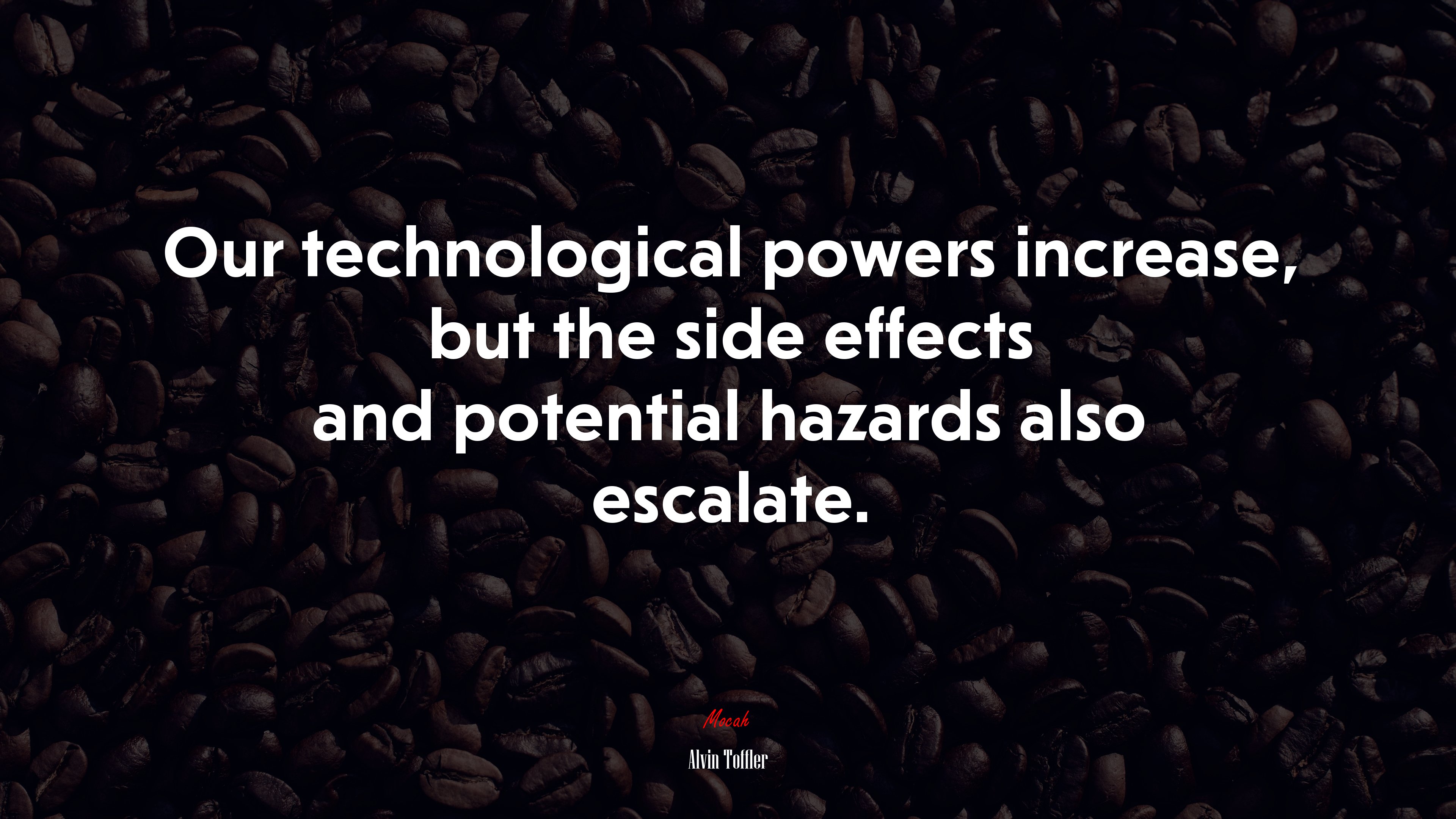 Our technological powers increase, but the side effects and potential hazards also escalate. | Alvin Toffler quote HD Wallpaper