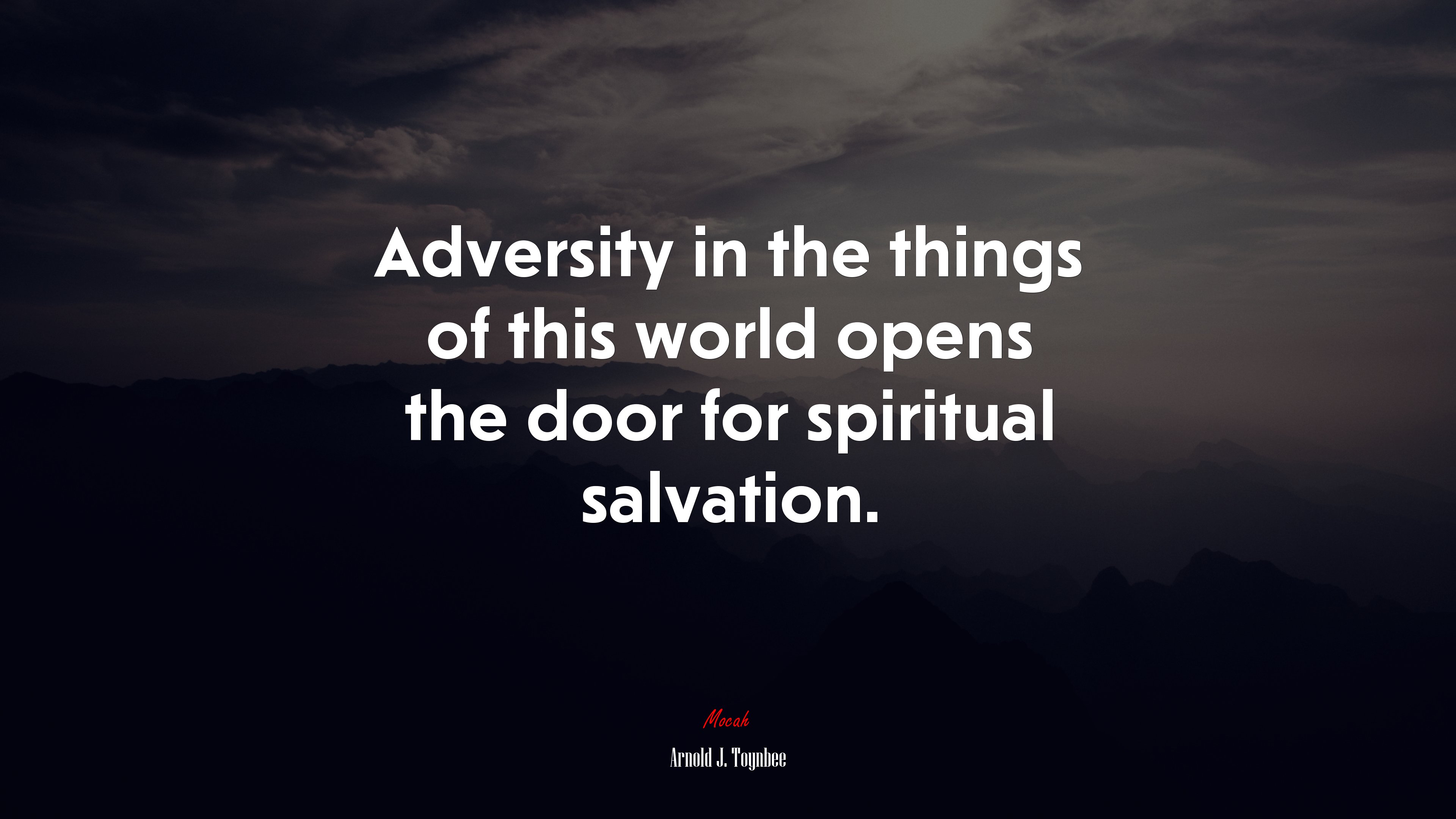 Adversity in the things of this world opens the door for spiritual salvation. | Arnold J. Toynbee quote HD Wallpaper
