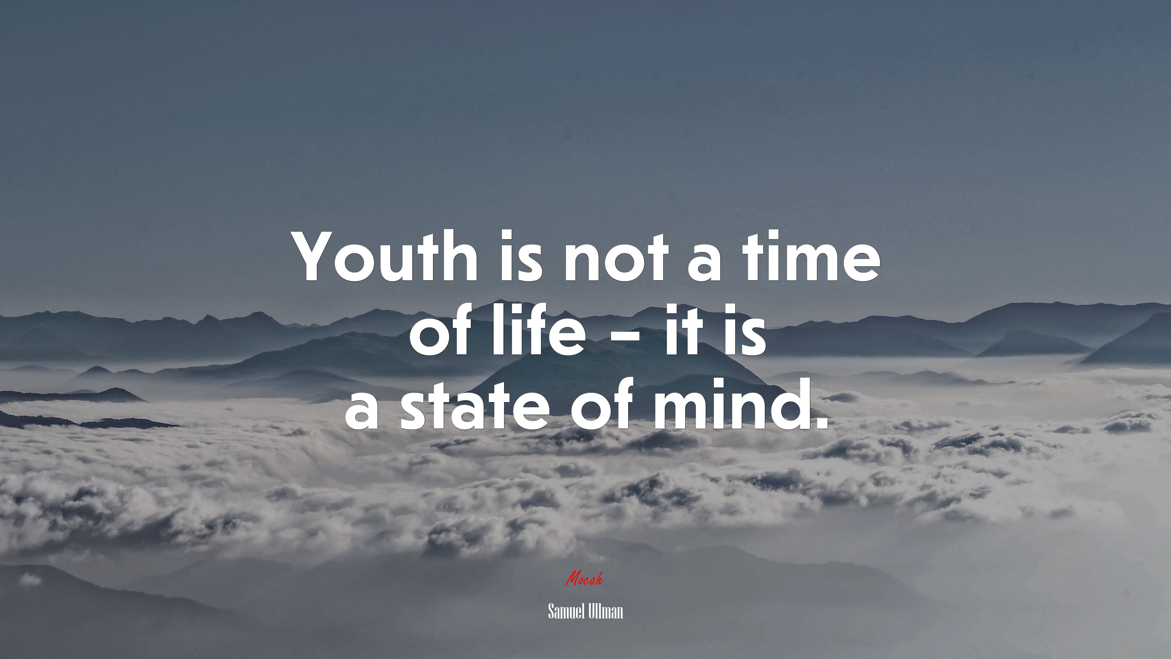 Youth is not a time of life – it is a state of mind. | Samuel Ullman quote HD Wallpaper