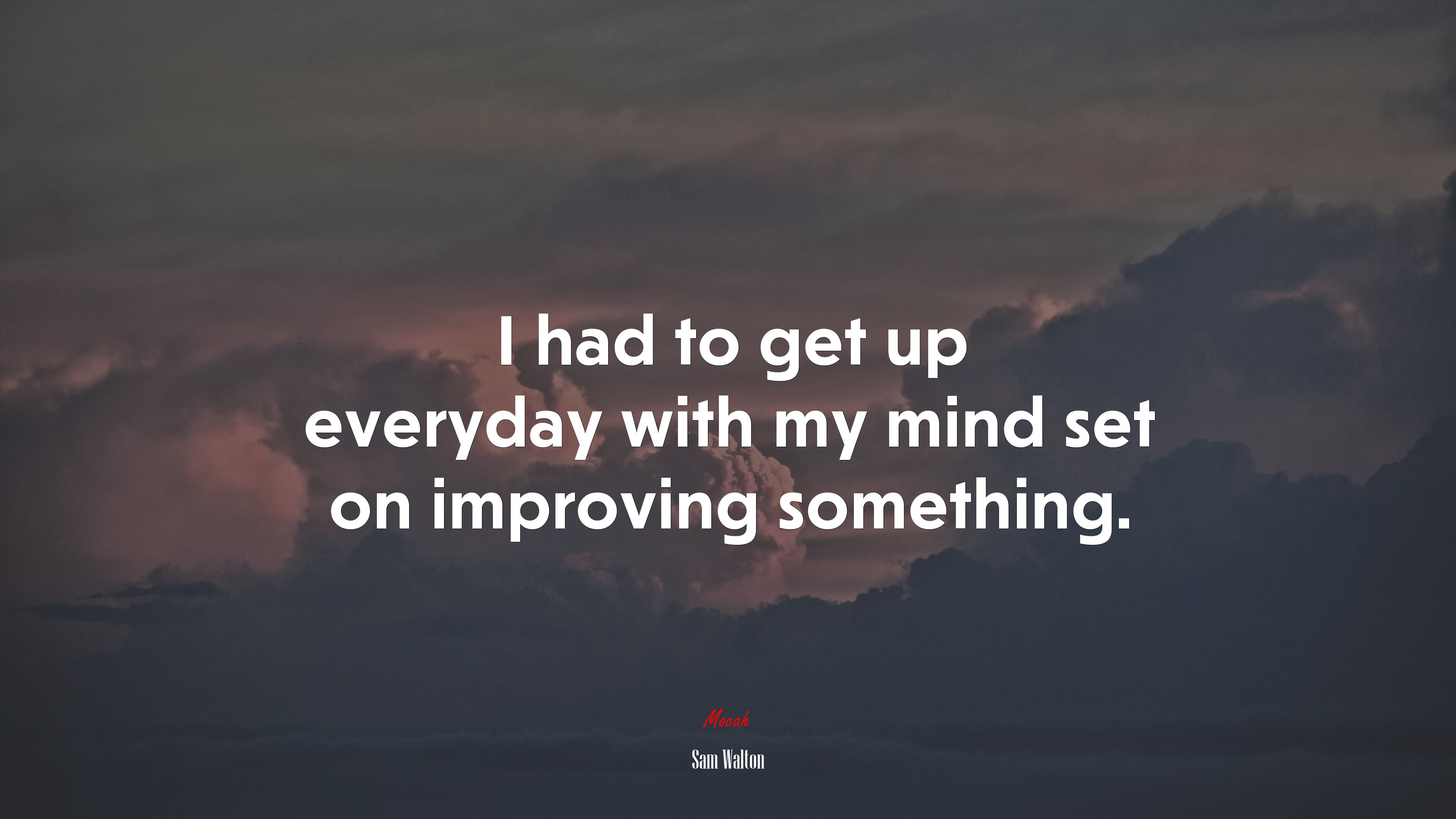 I had to get up everyday with my mind set on improving something. | Sam Walton quote HD Wallpaper