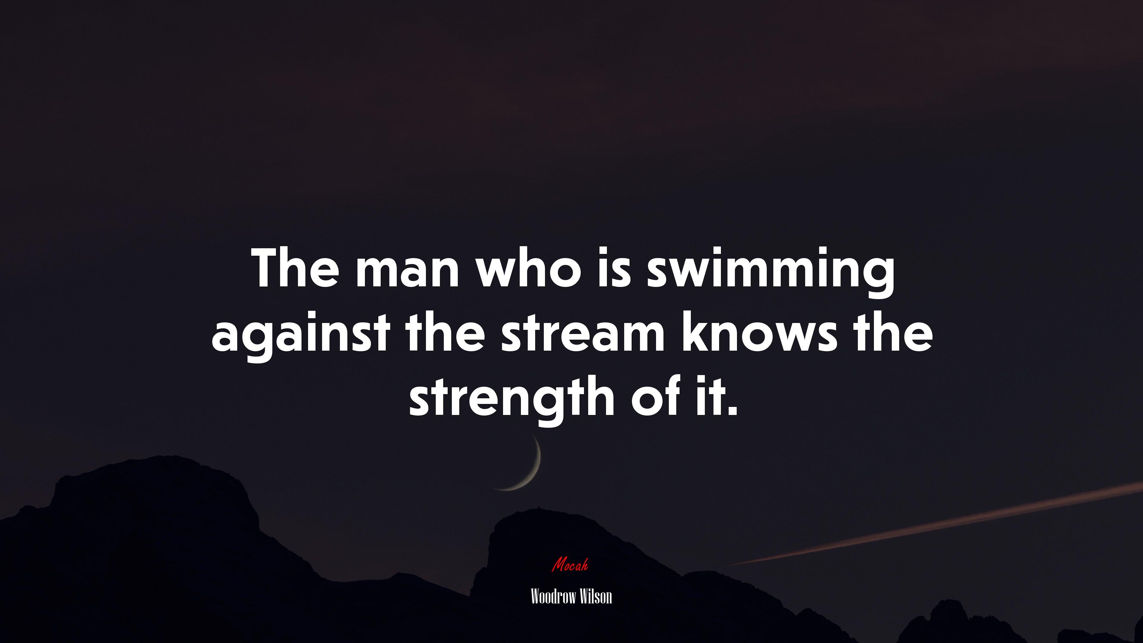 The man who is swimming against the stream knows the strength of it. | Woodrow Wilson quote HD Wallpaper