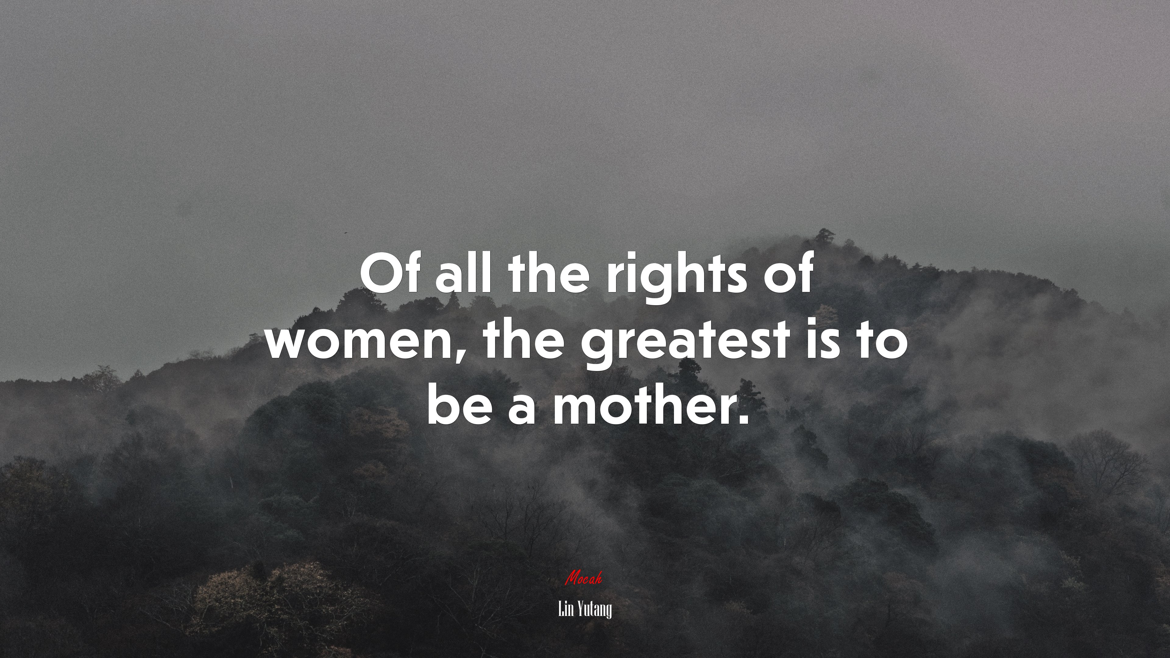 Of all the rights of women, the greatest is to be a mother. | Lin Yutang quote HD Wallpaper