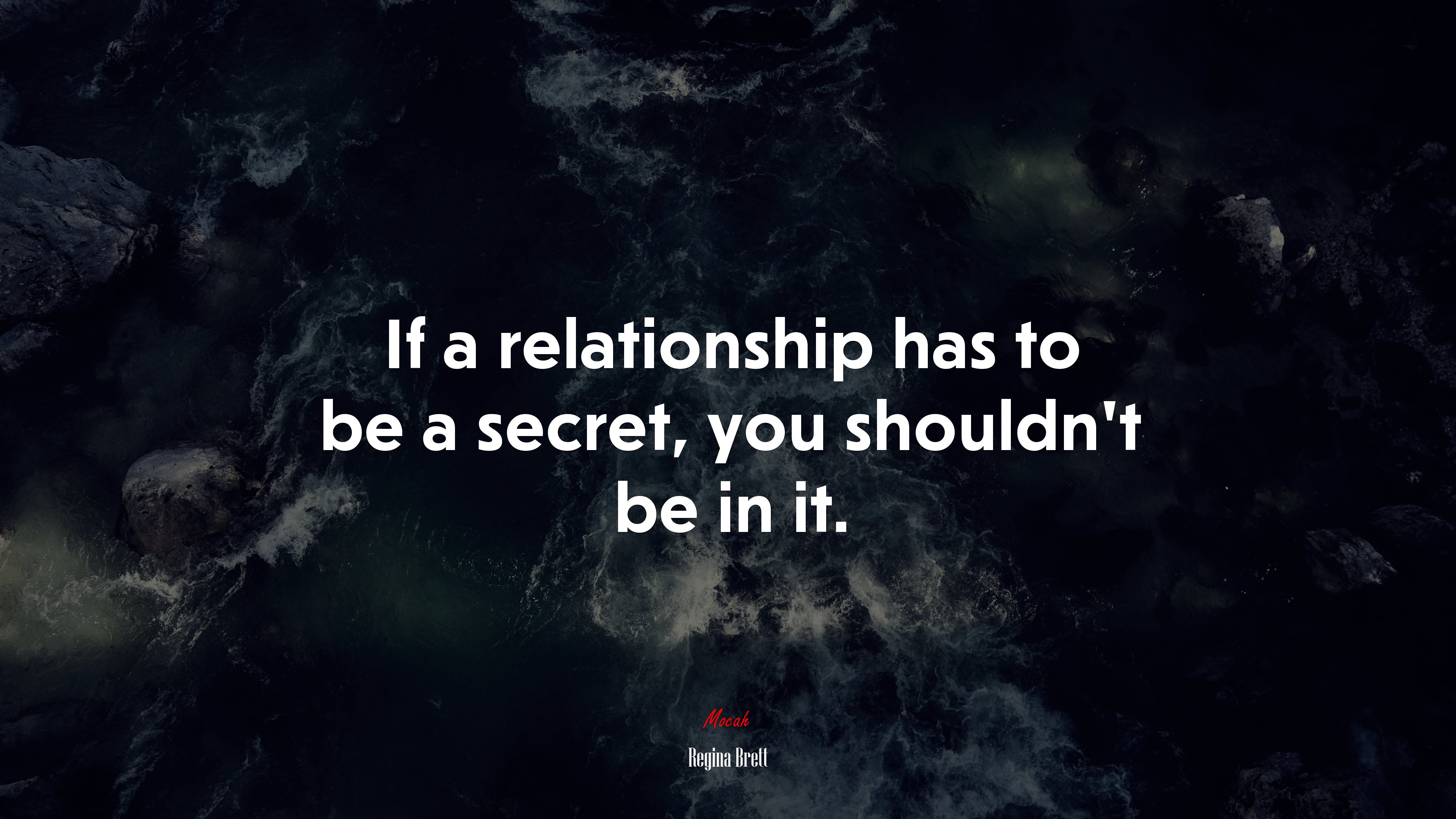 If a relationship has to be a secret, you shouldn’t be in it. | Regina Brett quote HD Wallpaper