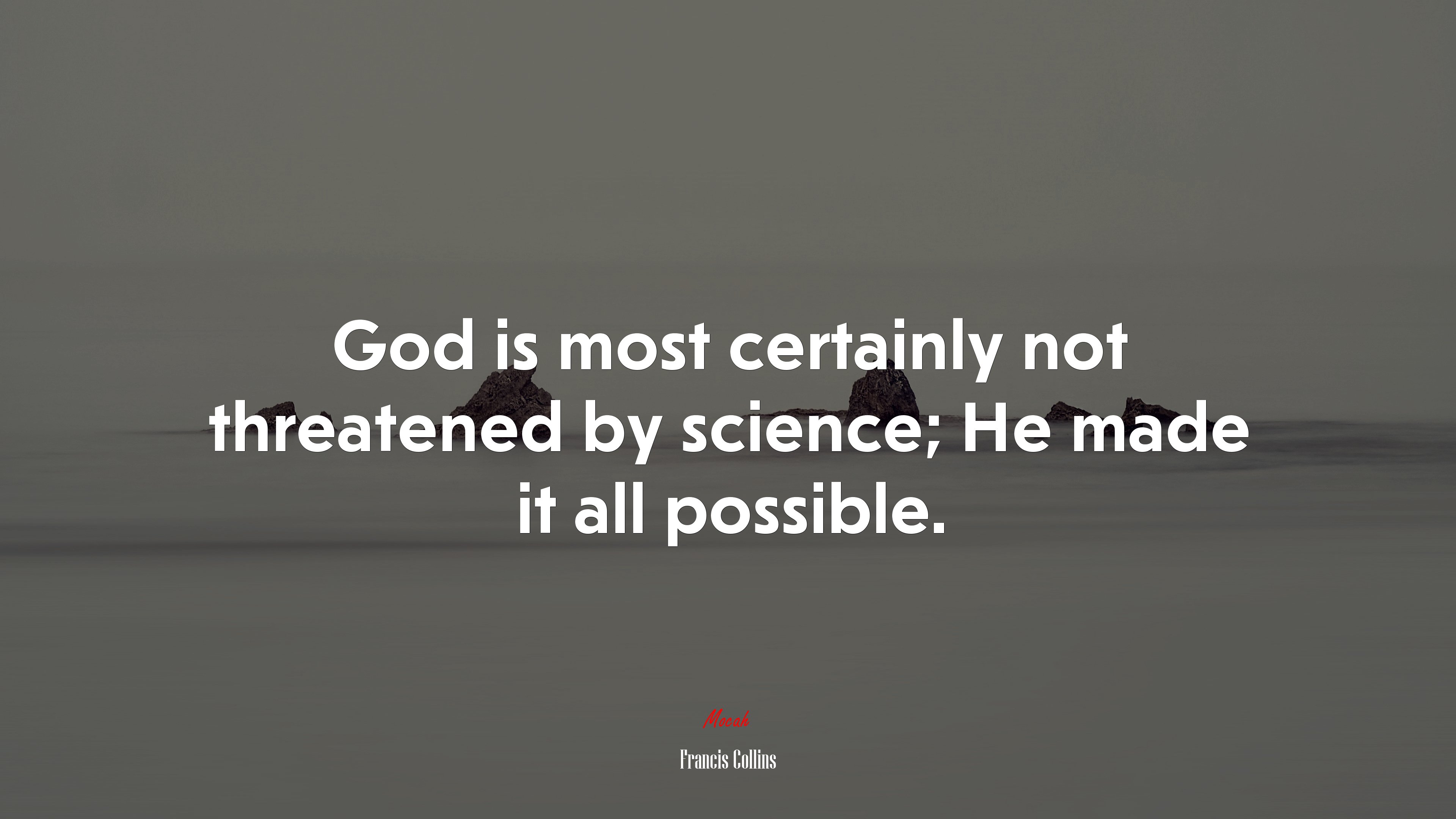 God is most certainly not threatened by science; He made it all possible. | Francis Collins quote HD Wallpaper
