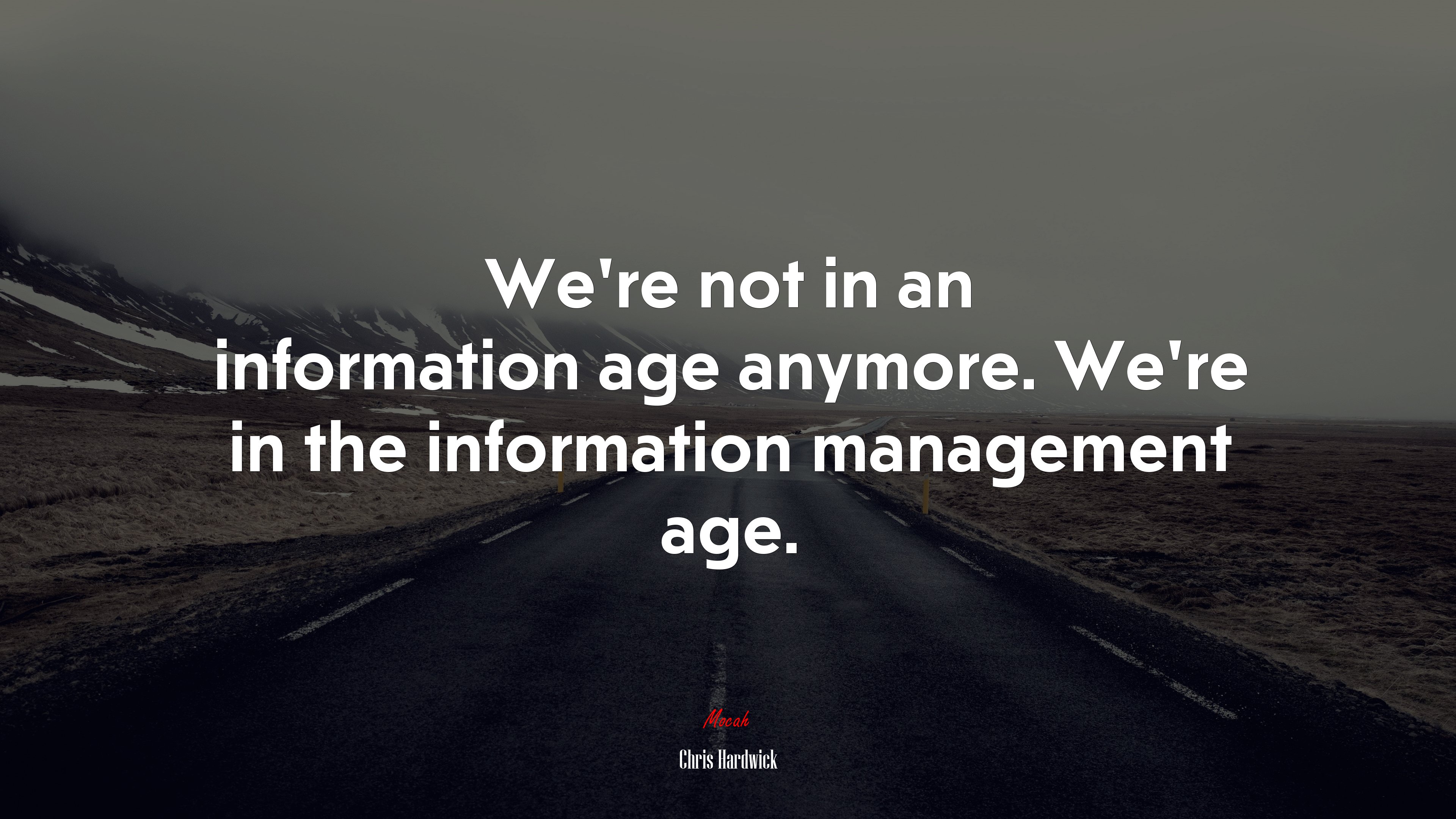 We’re not in an information age anymore. We’re in the information management age. | Chris Hardwick quote HD Wallpaper