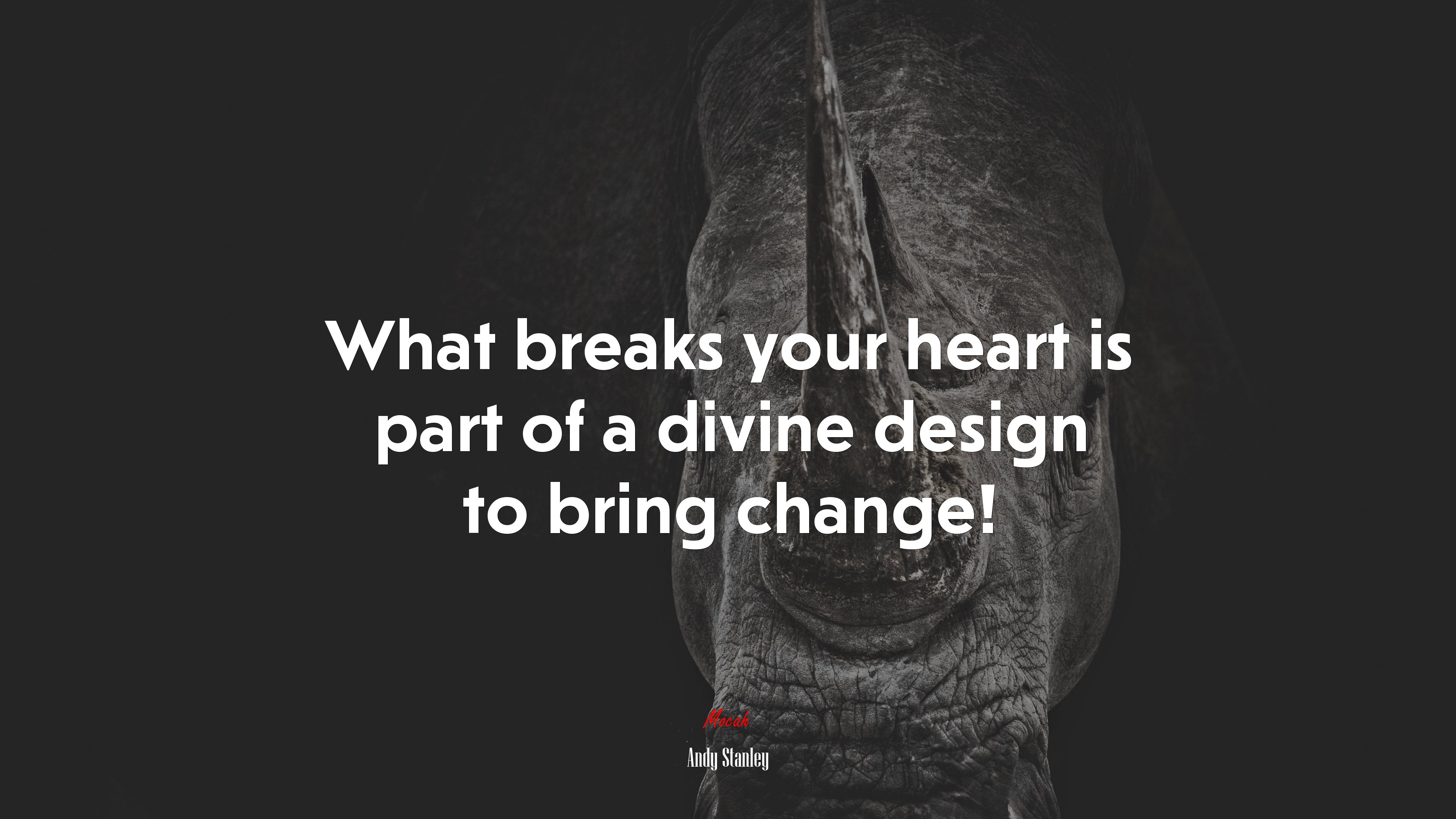 What breaks your heart is part of a divine design to bring change! | Andy Stanley quote HD Wallpaper