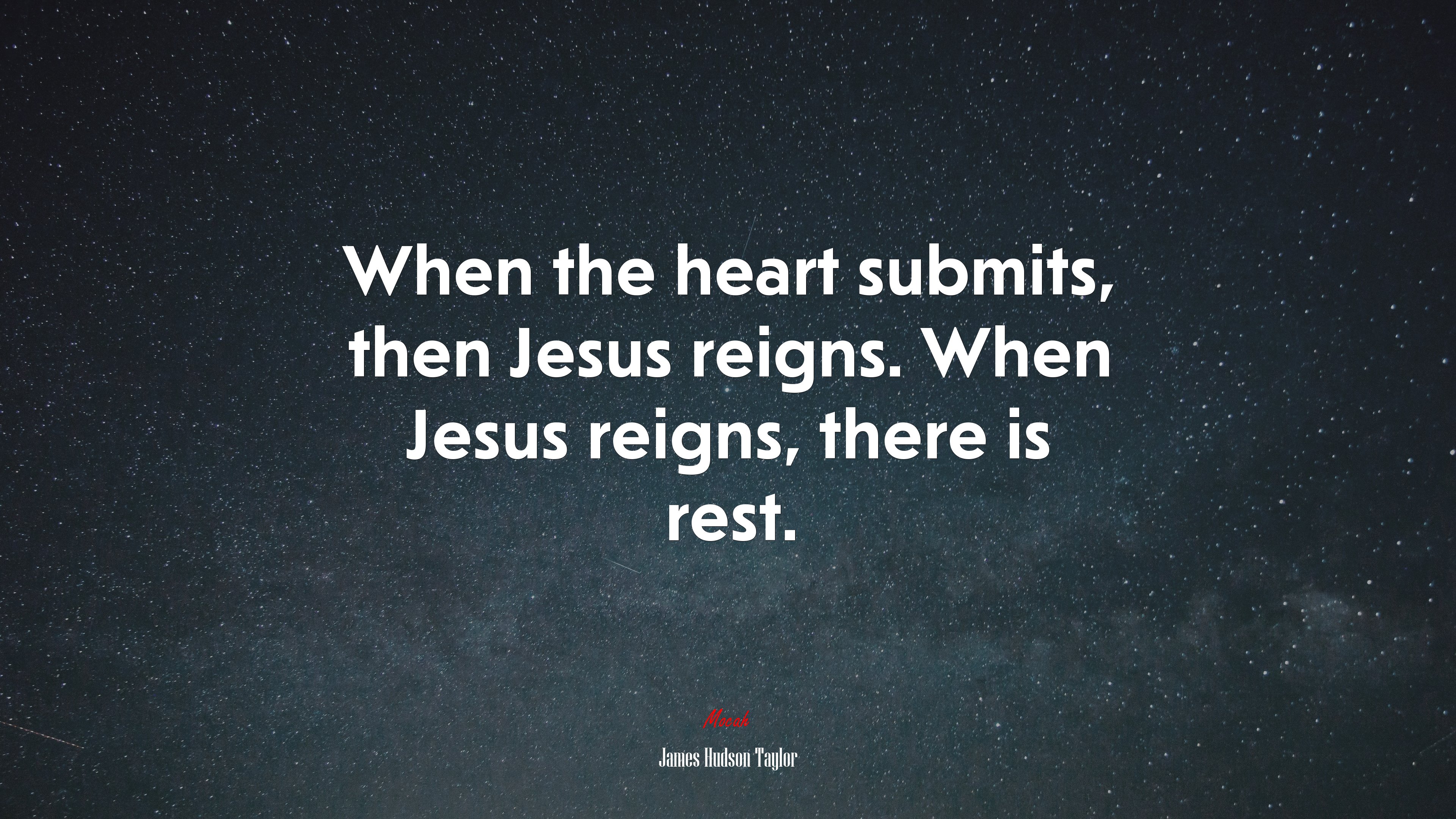 When the heart submits, then Jesus reigns. When Jesus reigns, there is rest. | James Hudson Taylor quote HD Wallpaper