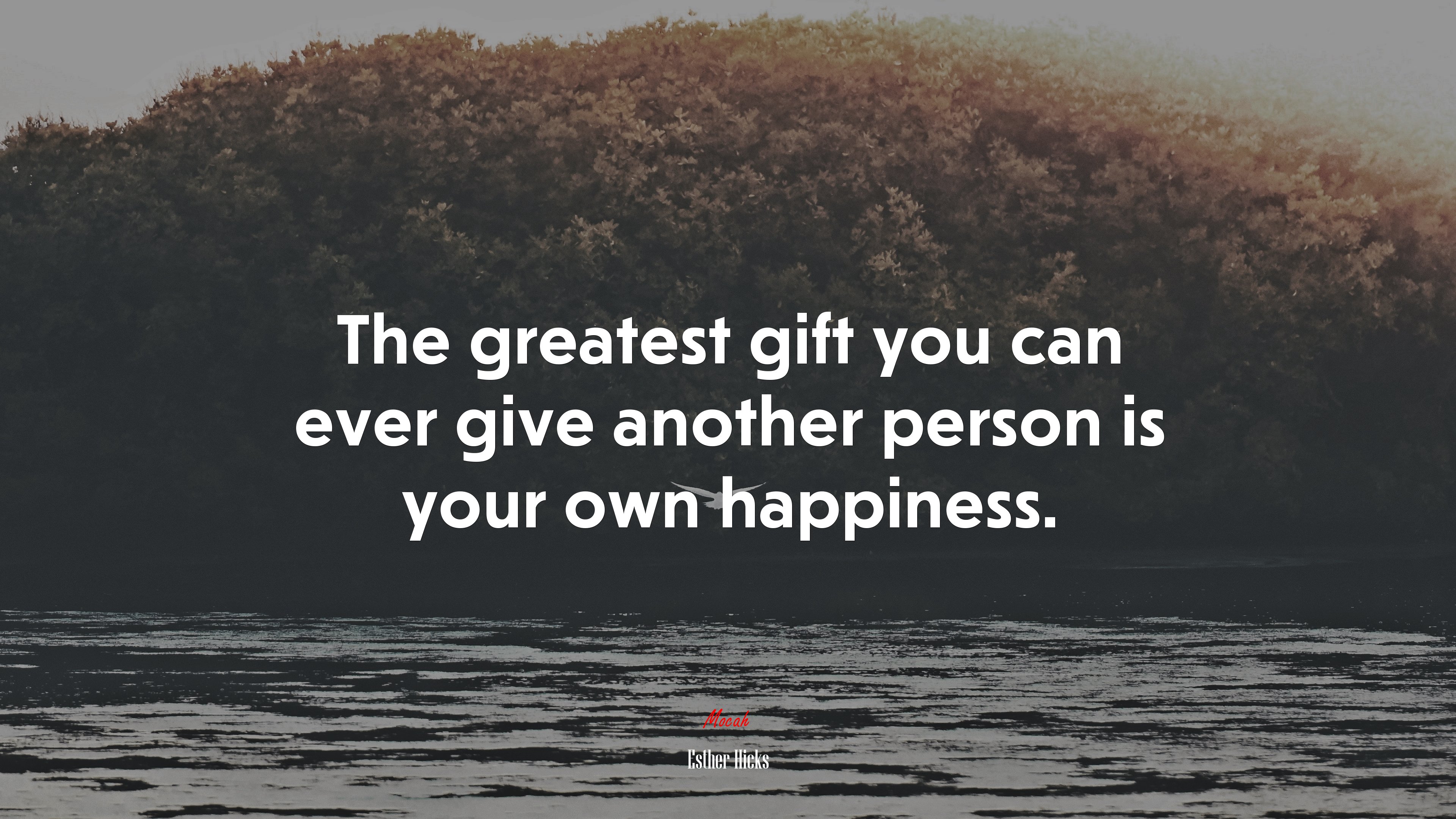 The greatest gift you can ever give another person is your own happiness. | Esther Hicks quote HD Wallpaper
