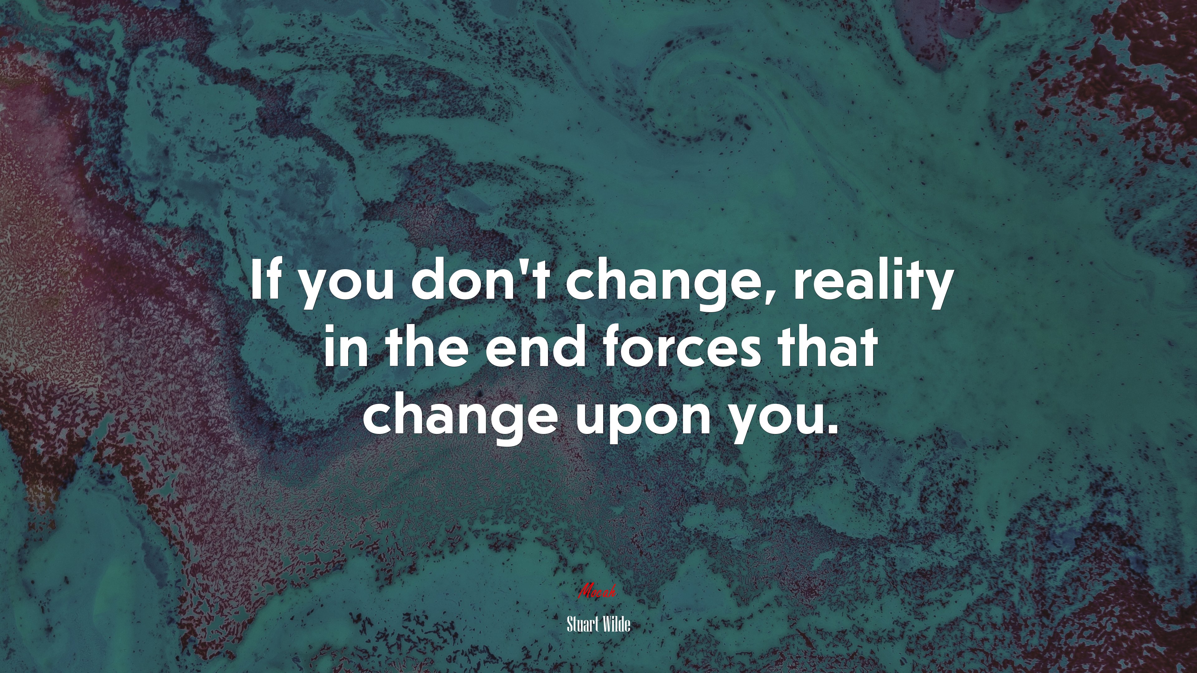 If you don’t change, reality in the end forces that change upon you. | Stuart Wilde quote HD Wallpaper
