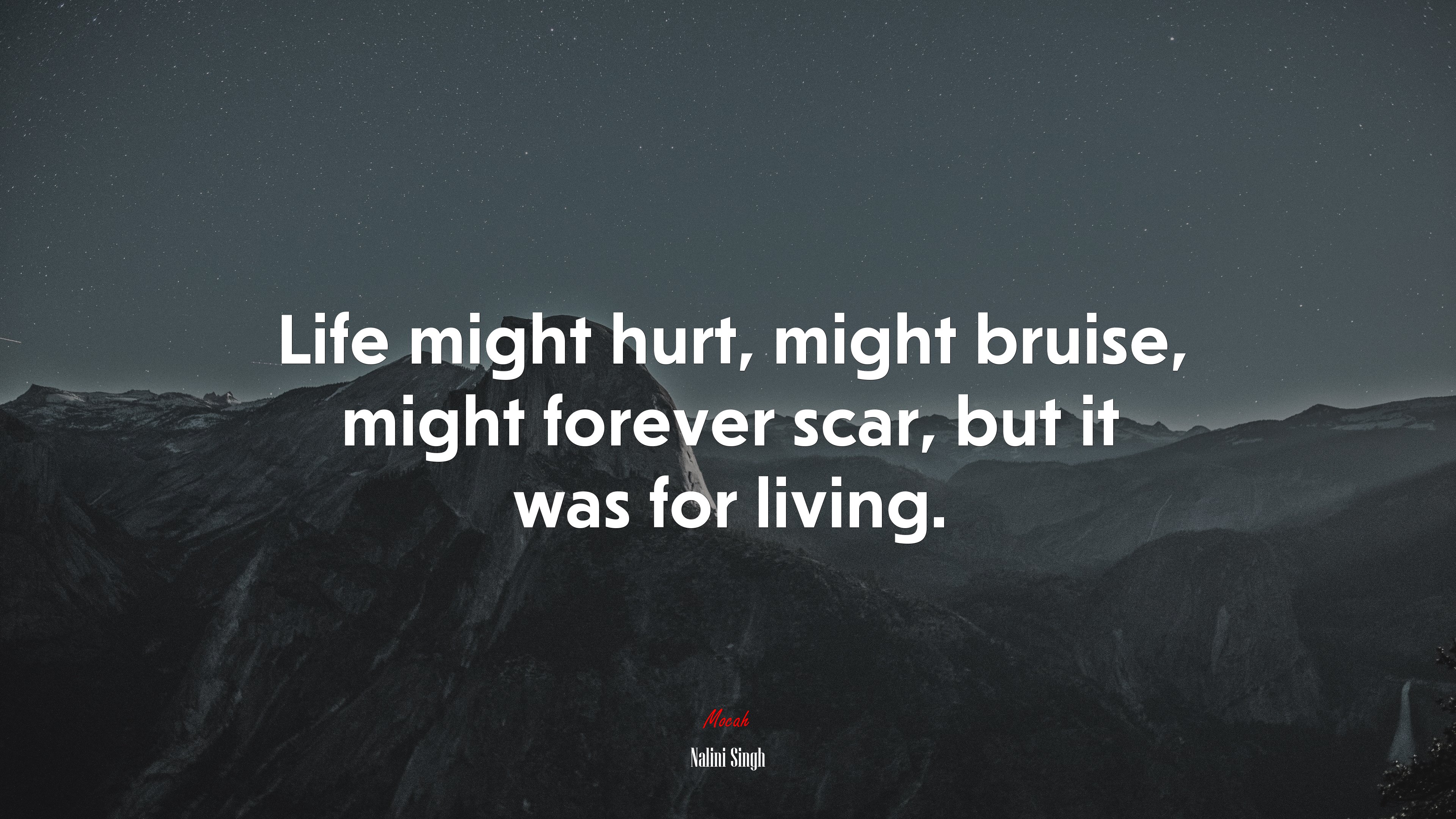 Life might hurt, might bruise, might forever scar, but it was for living. | Nalini Singh quote HD Wallpaper