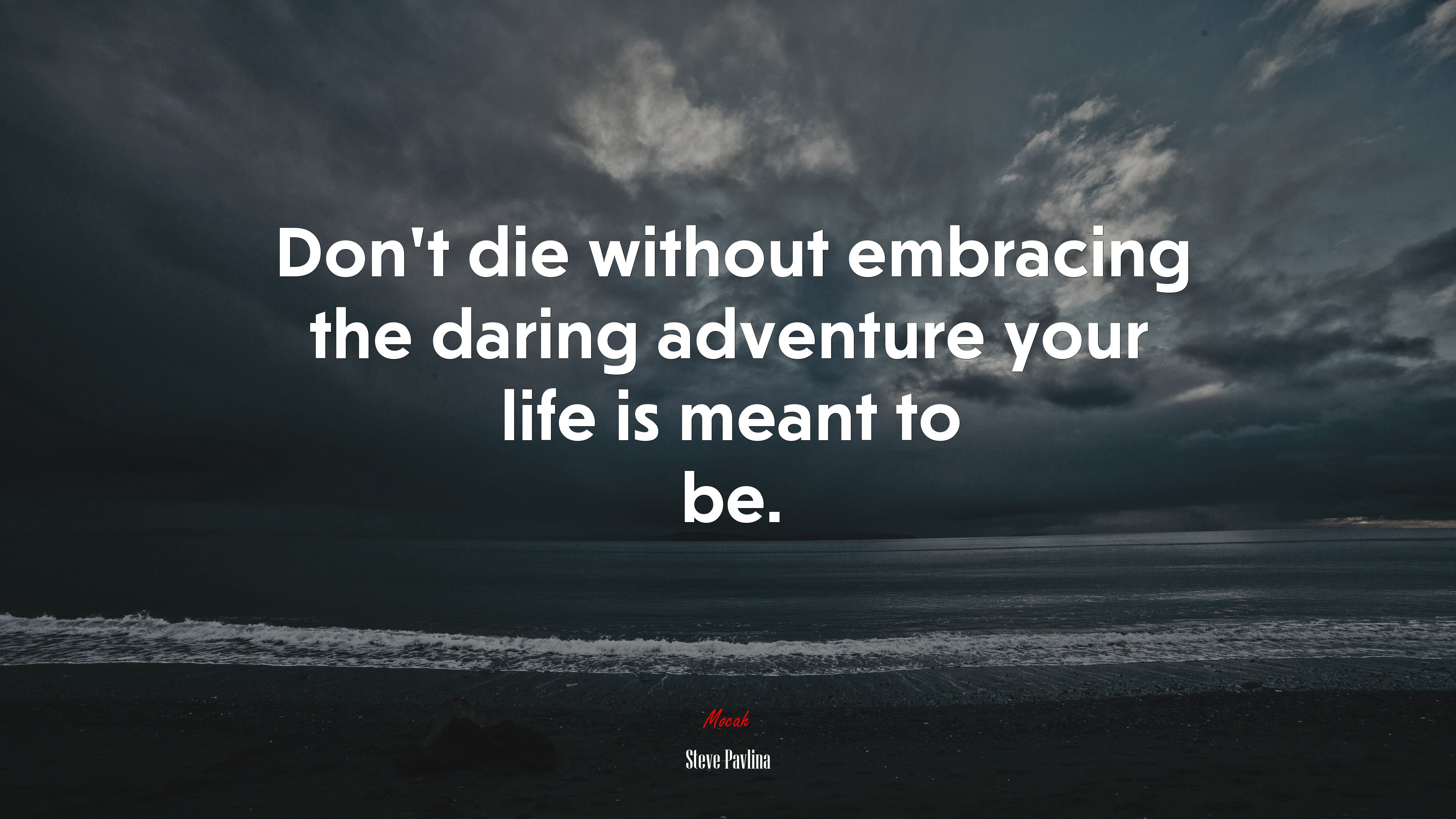 Don’t die without embracing the daring adventure your life is meant to be. | Steve Pavlina quote HD Wallpaper