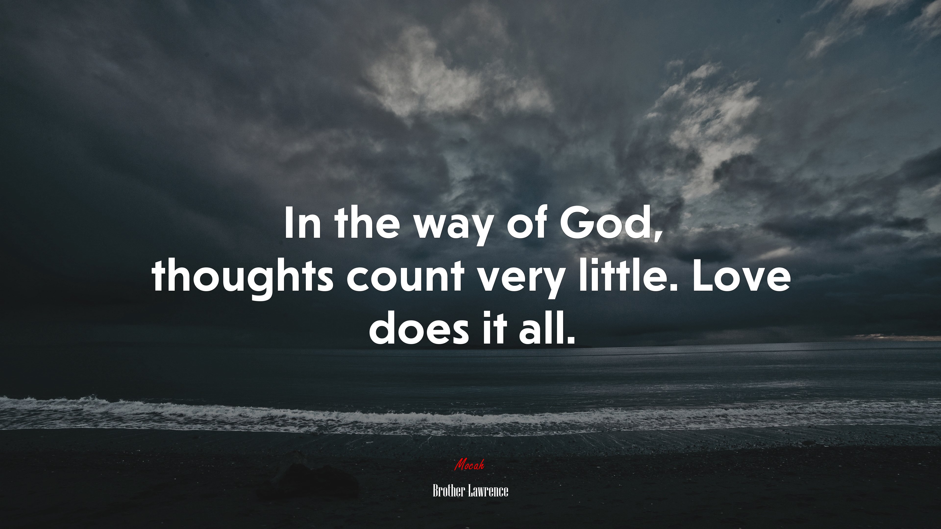 In the way of God, thoughts count very little. Love does it all. | Brother Lawrence quote HD Wallpaper