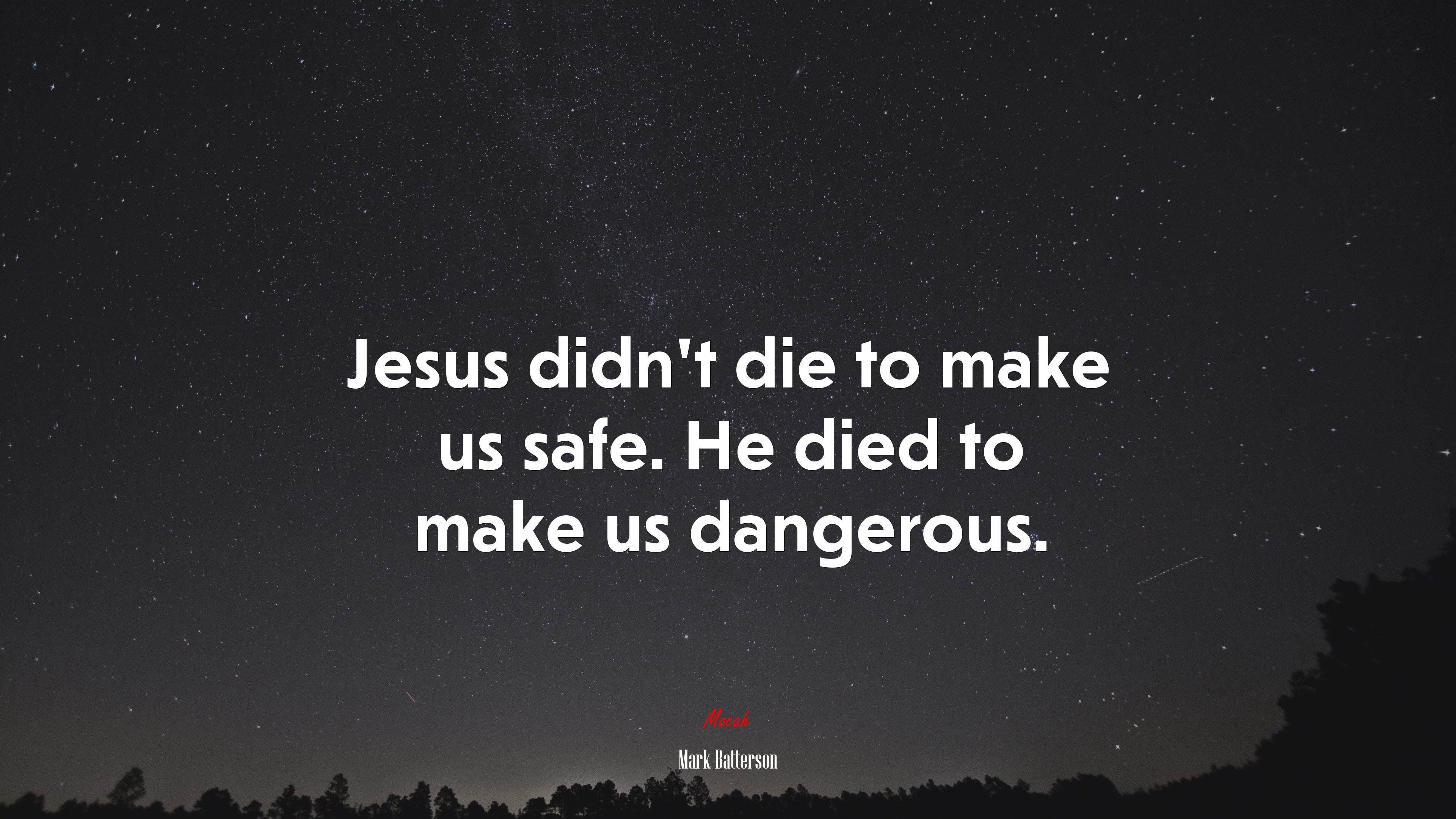 Jesus didn’t die to make us safe. He died to make us dangerous. | Mark Batterson quote HD Wallpaper