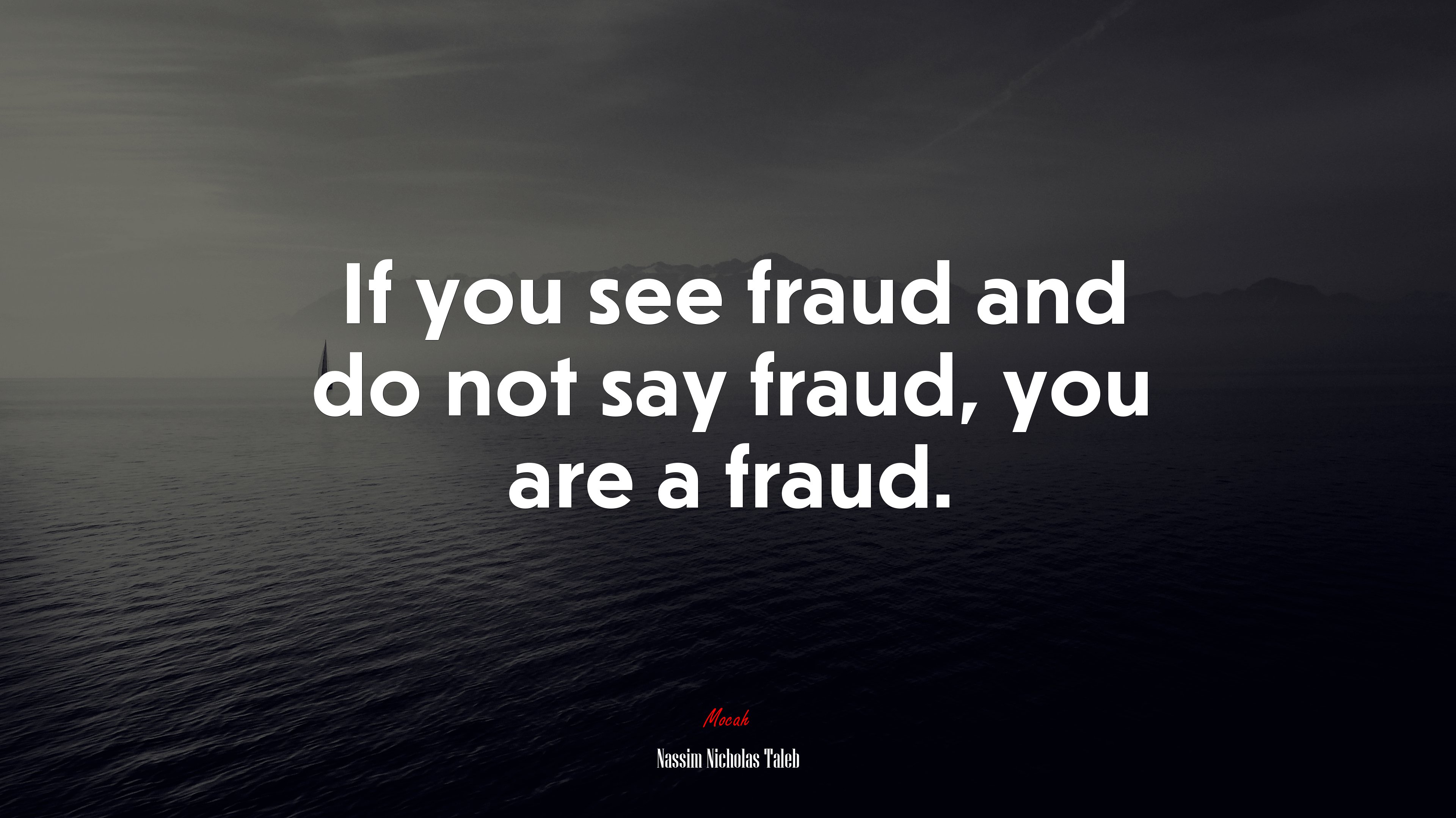 If you see fraud and do not say fraud, you are a fraud. | Nassim Nicholas Taleb quote HD Wallpaper