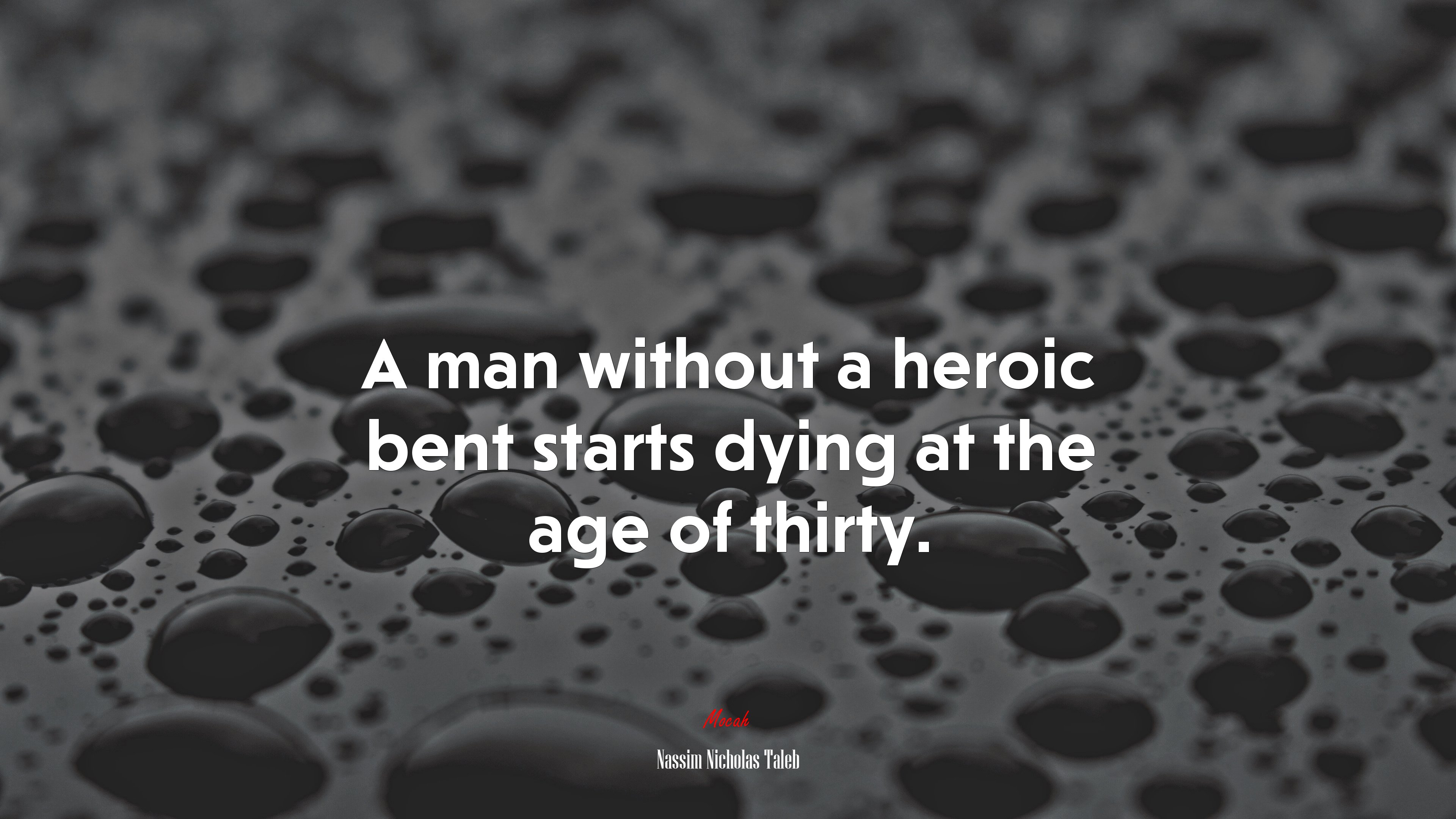 A man without a heroic bent starts dying at the age of thirty. | Nassim Nicholas Taleb quote HD Wallpaper