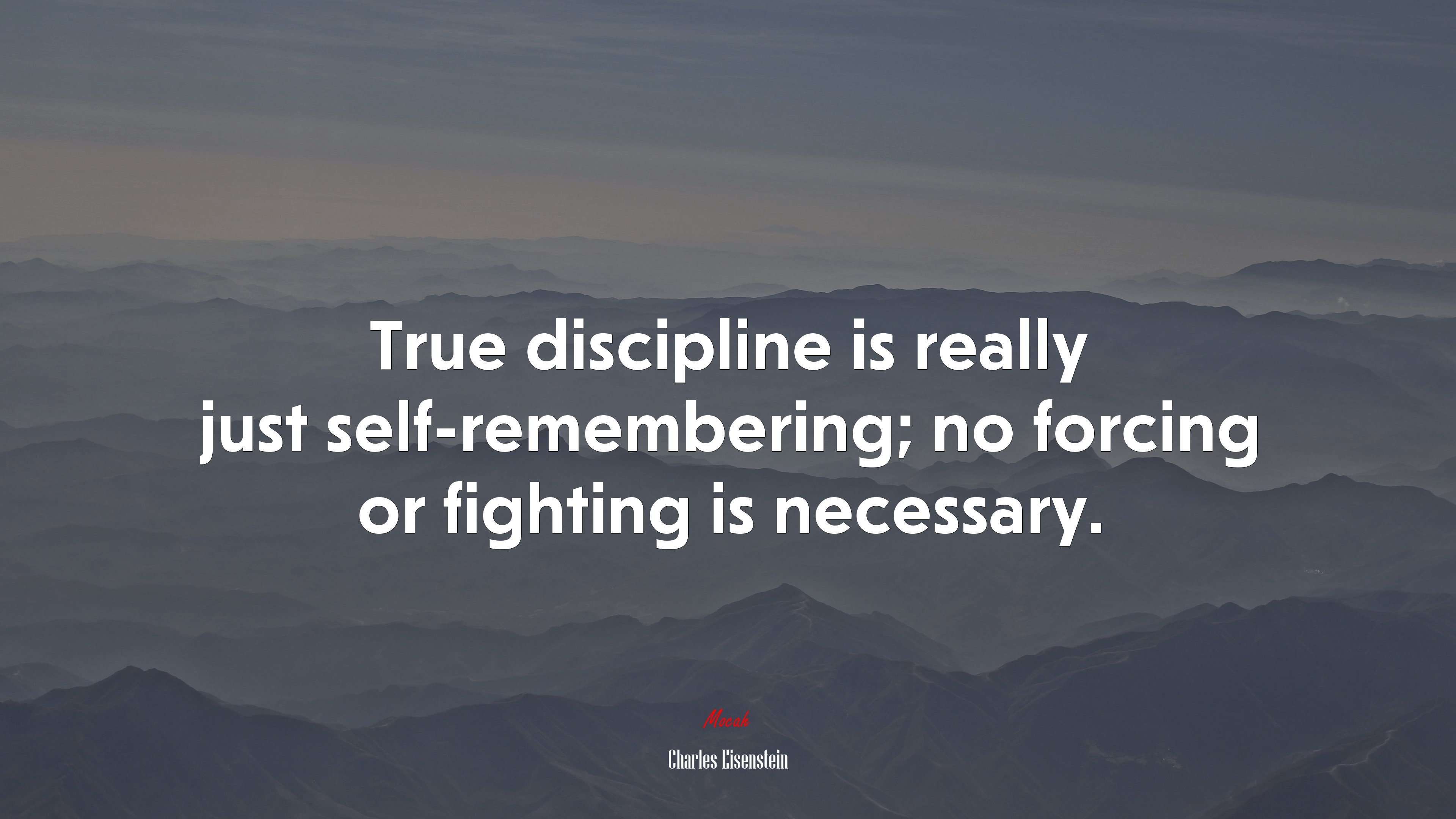 True discipline is really just self-remembering; no forcing or fighting is necessary. | Charles Eisenstein quote HD Wallpaper