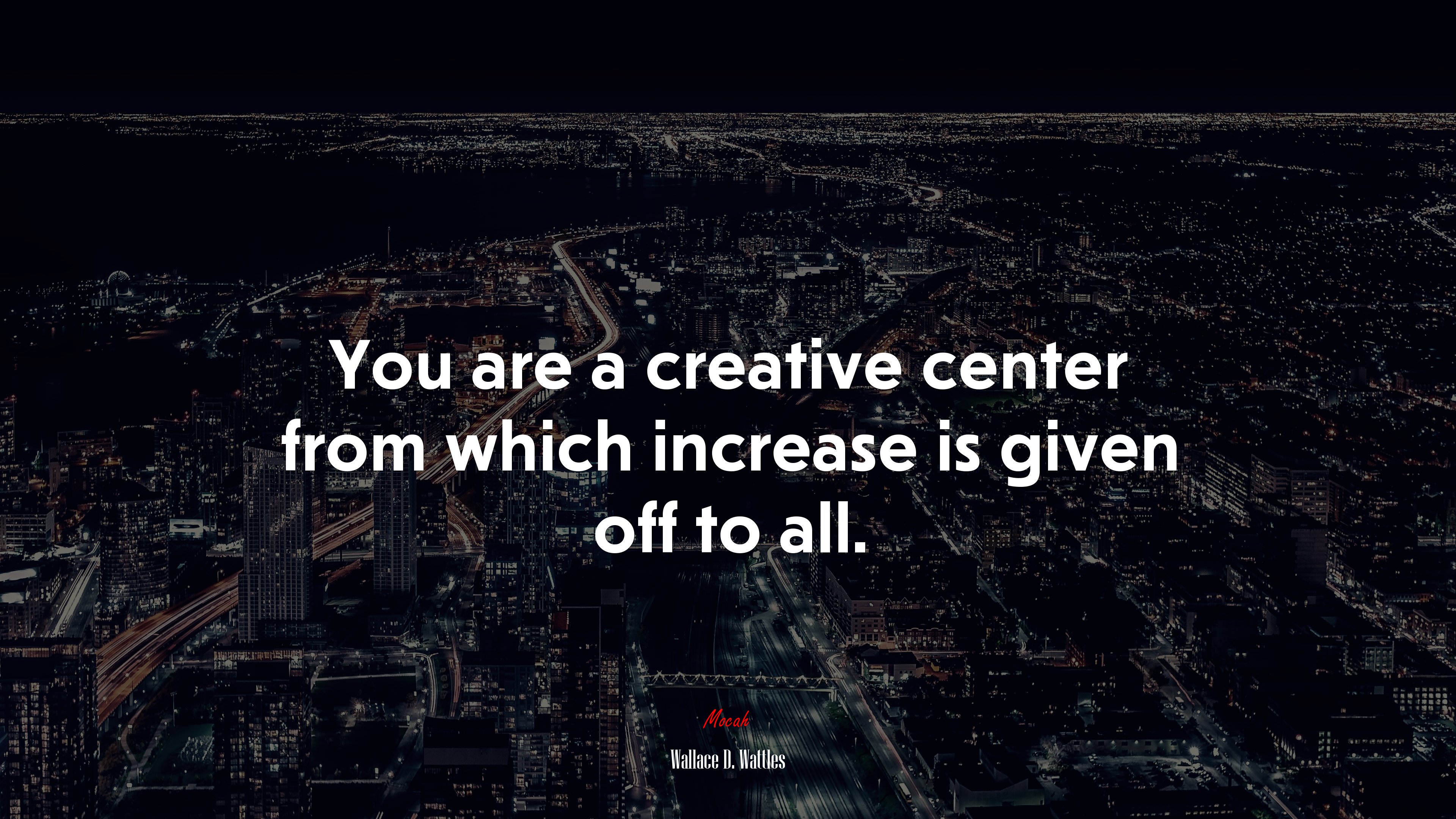 You are a creative center from which increase is given off to all. | Wallace D. Wattles quote HD Wallpaper