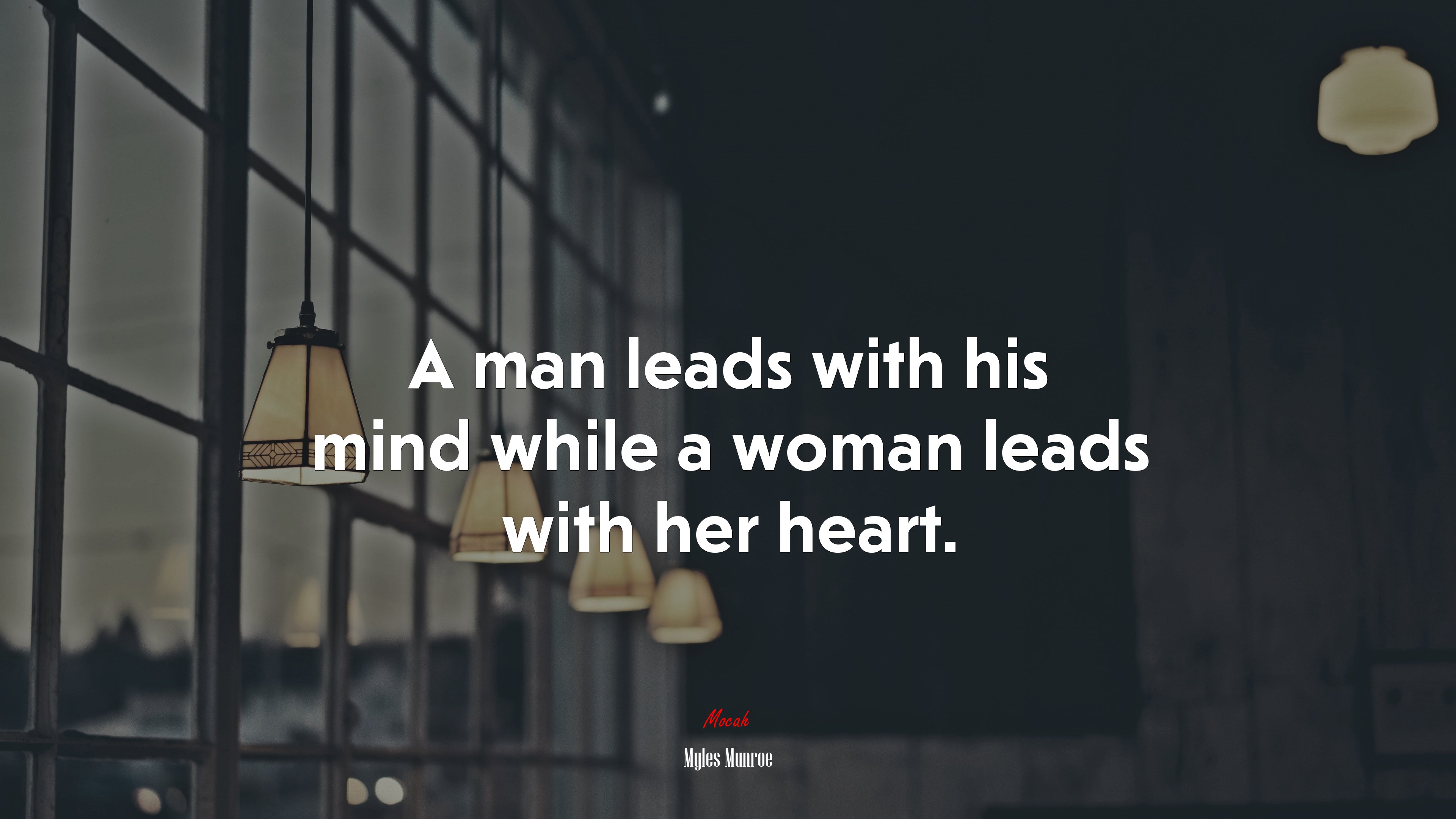 A man leads with his mind while a woman leads with her heart. | Myles Munroe quote HD Wallpaper