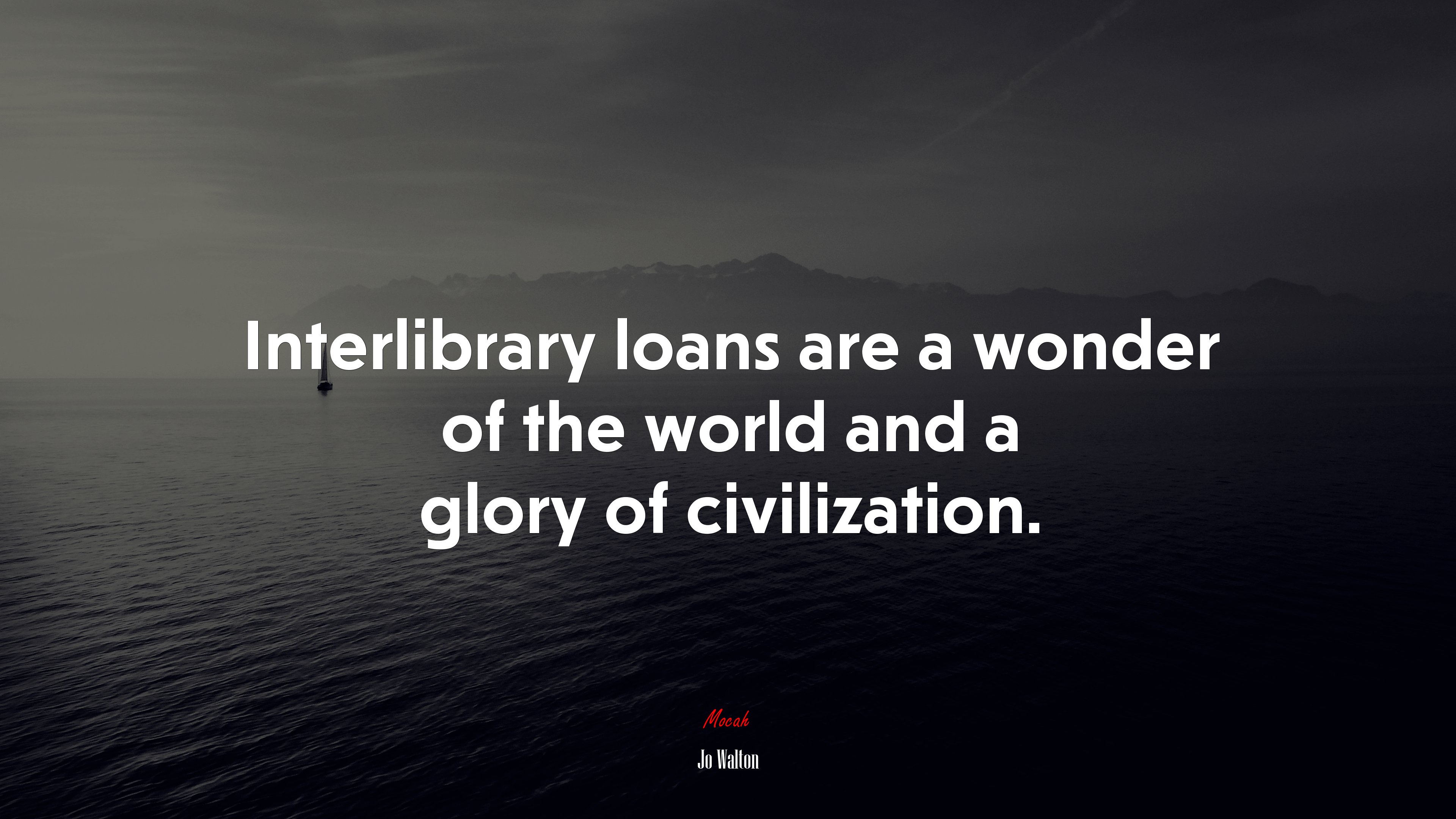 Interlibrary loans are a wonder of the world and a glory of civilization. | Jo Walton quote HD Wallpaper