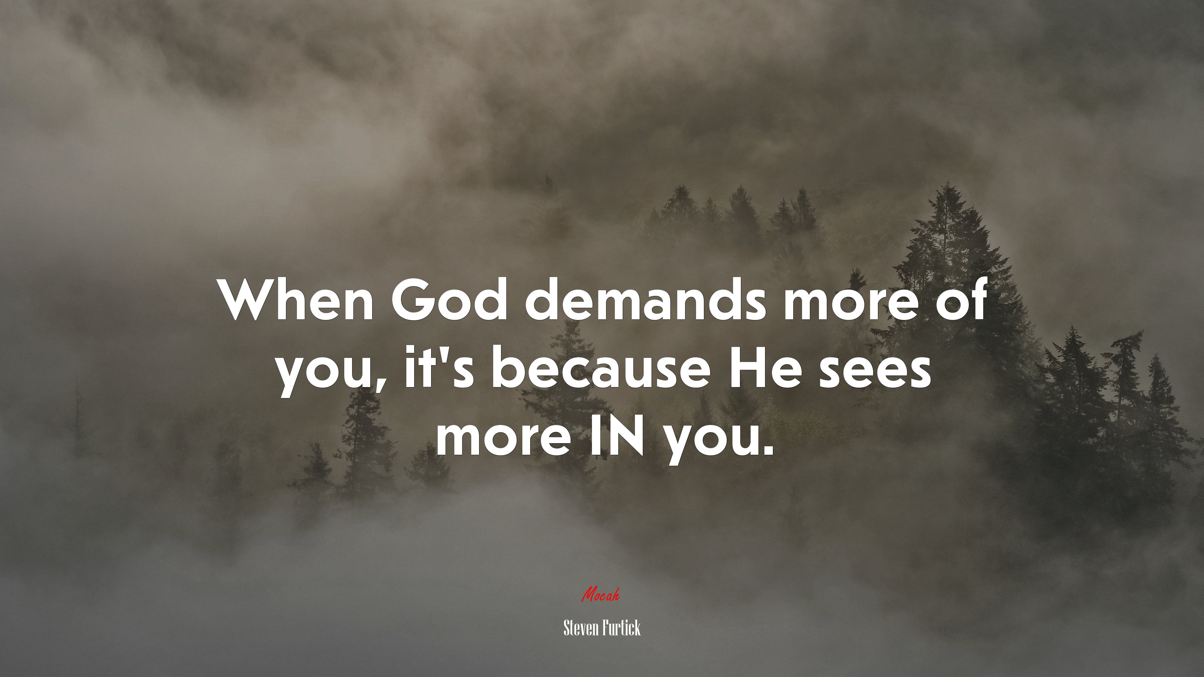 When God demands more of you, it’s because He sees more IN you. | Steven Furtick quote HD Wallpaper