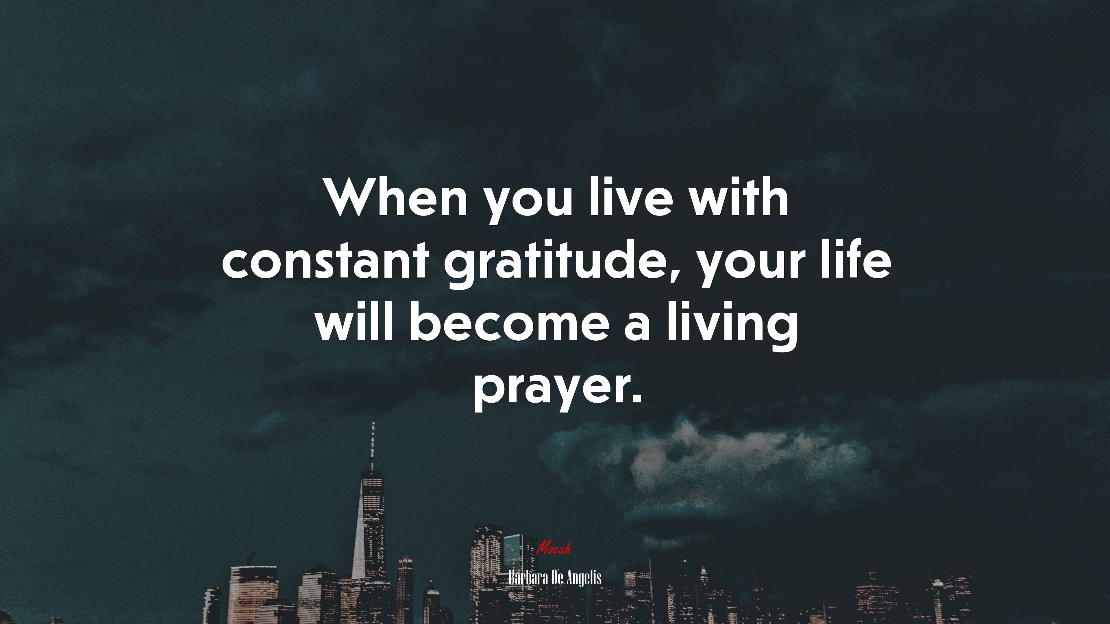 When you live with constant gratitude, your life will become a living prayer. | Barbara De Angelis quote HD Wallpaper
