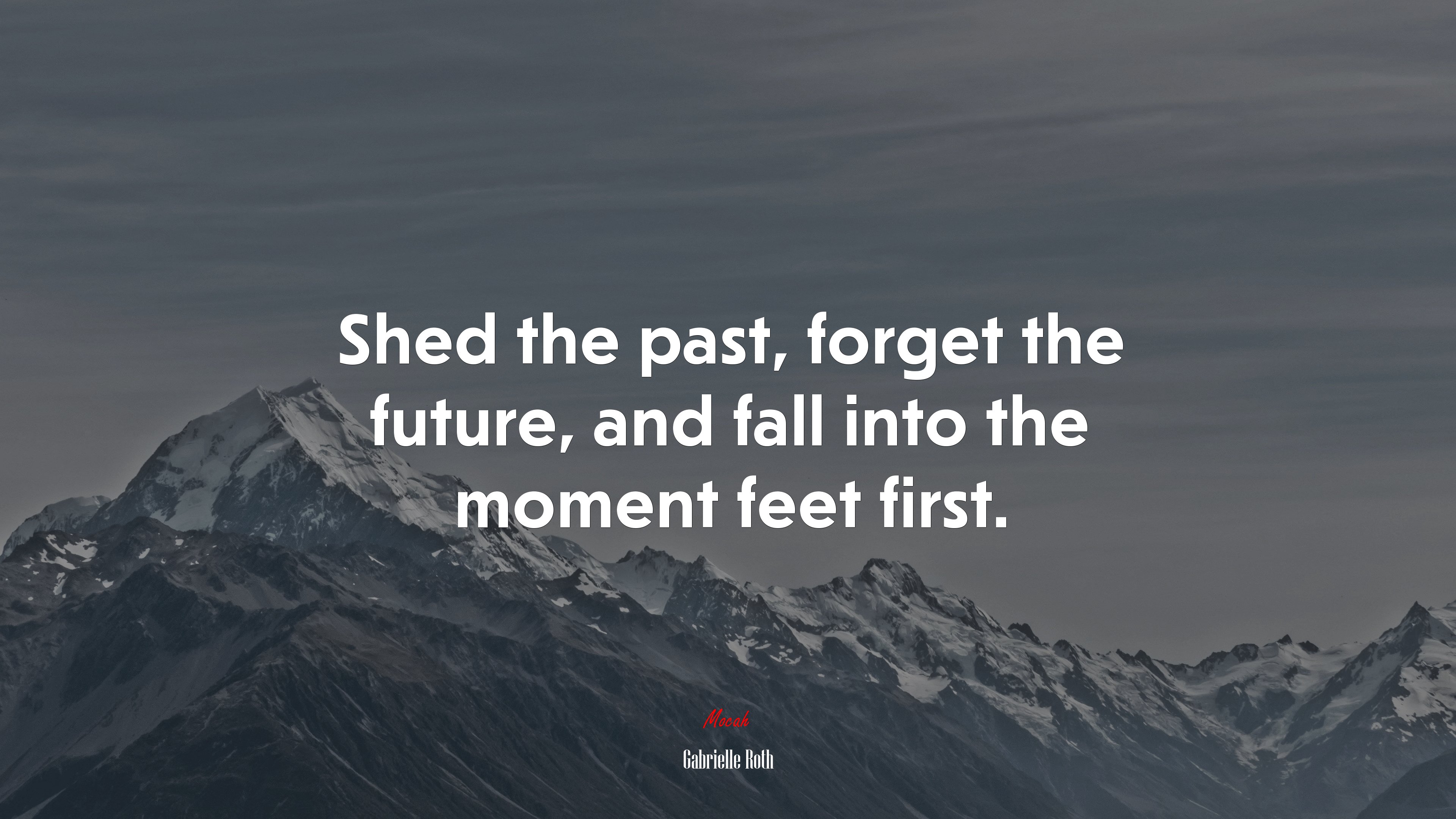 Shed the past, forget the future, and fall into the moment feet first. | Gabrielle Roth quote HD Wallpaper
