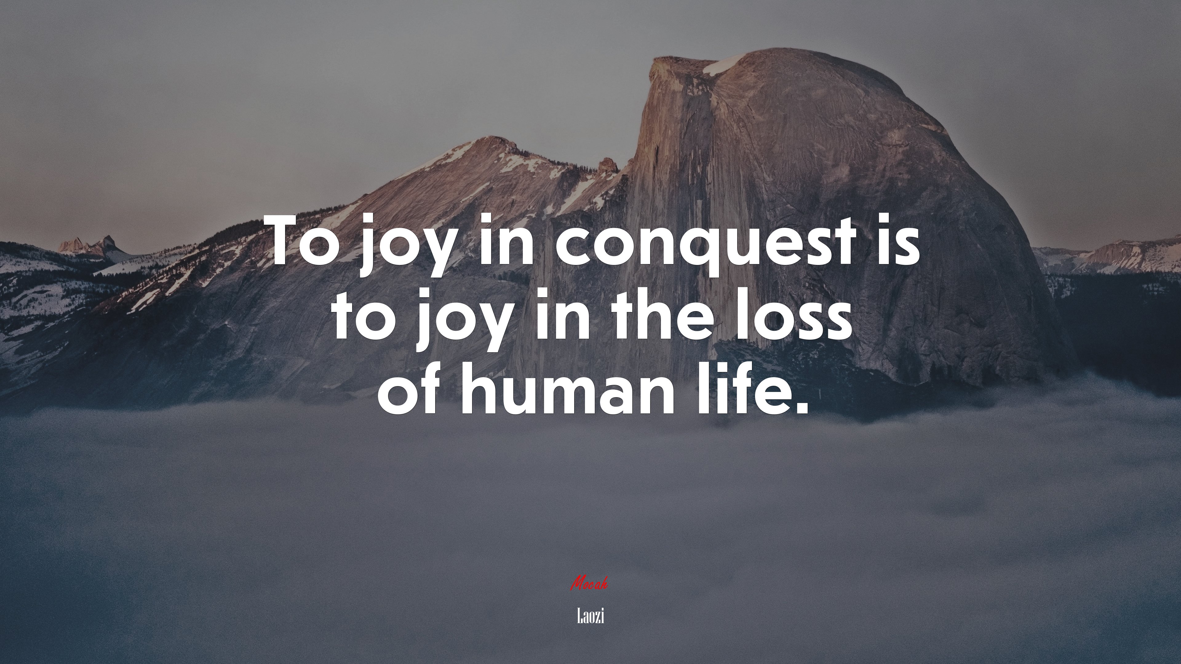 To joy in conquest is to joy in the loss of human life. | Laozi quote HD Wallpaper