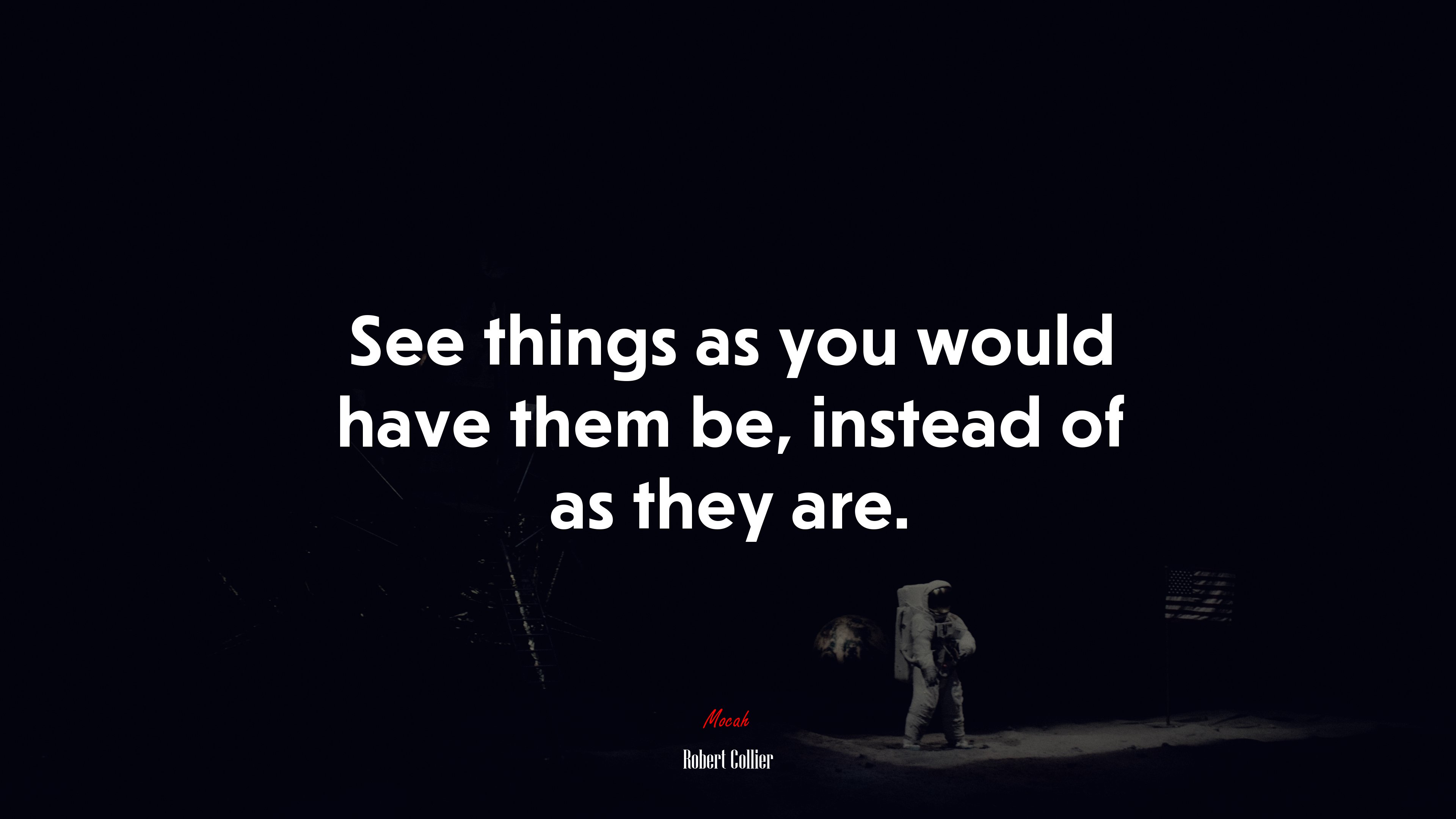 See things as you would have them be, instead of as they are. | Robert Collier quote HD Wallpaper
