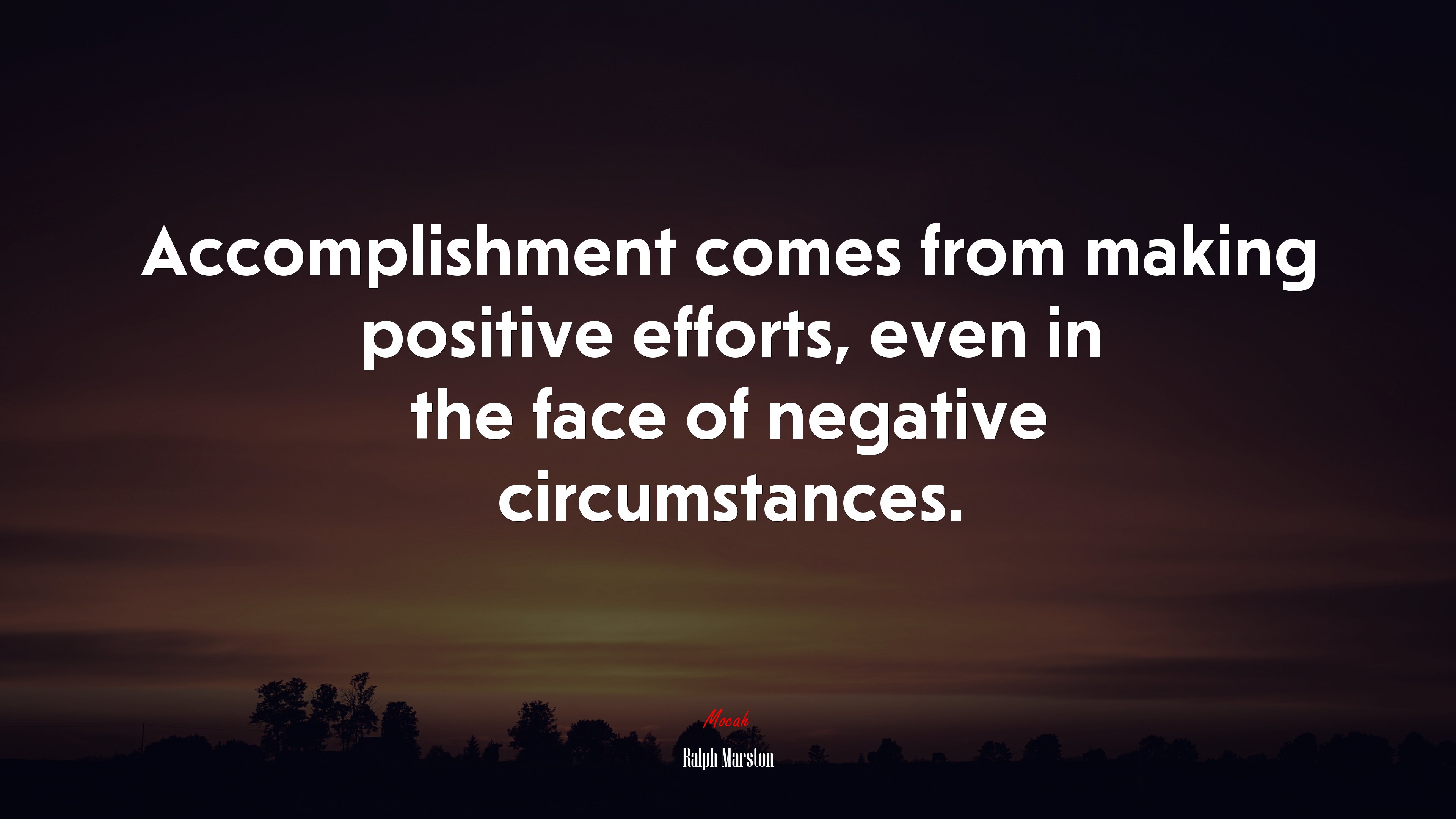 Accomplishment comes from making positive efforts, even in the face of negative circumstances. | Ralph Marston quote HD Wallpaper