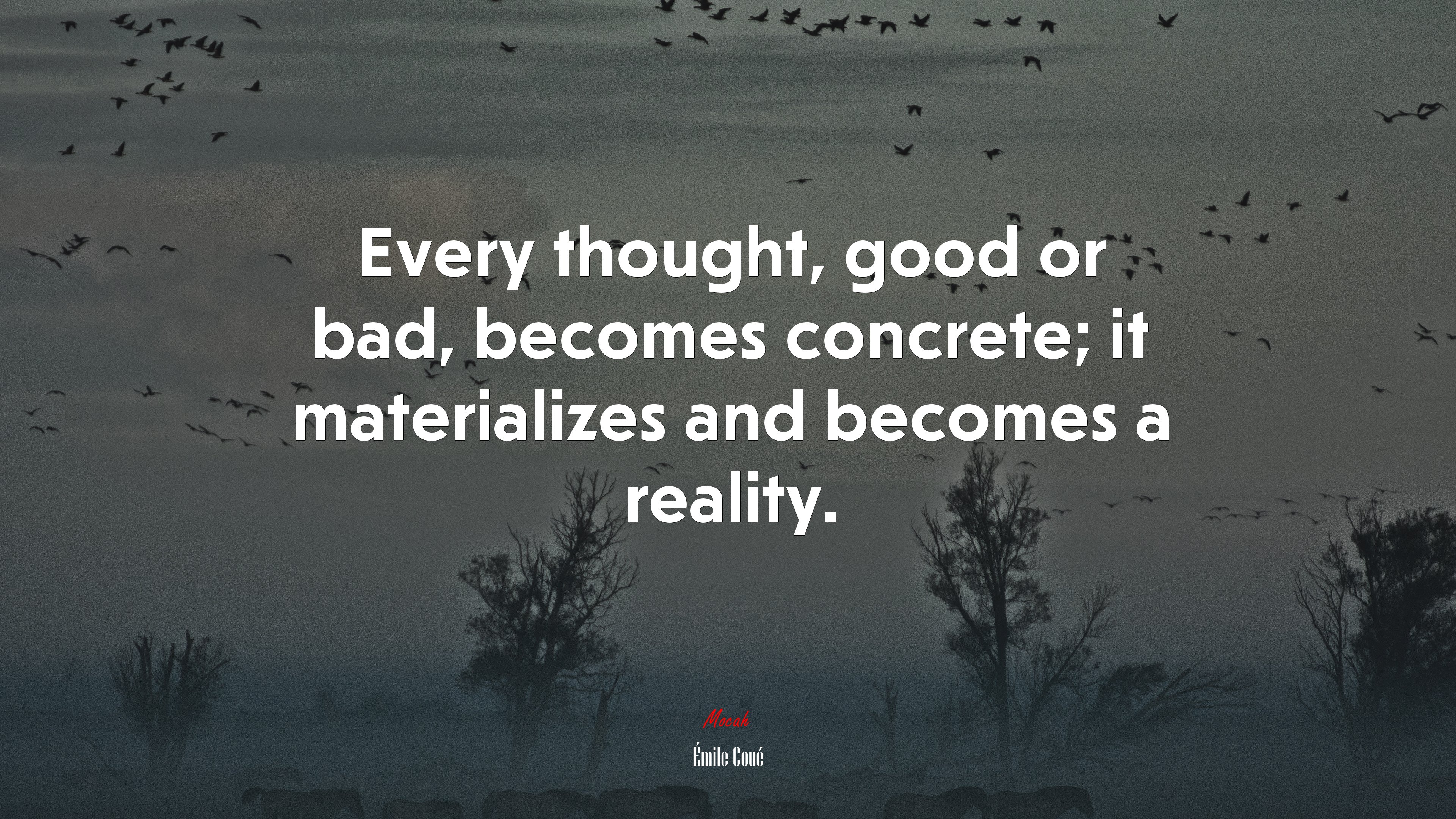 Every thought, good or bad, becomes concrete; it materializes and becomes a reality. | Émile Coué quote HD Wallpaper