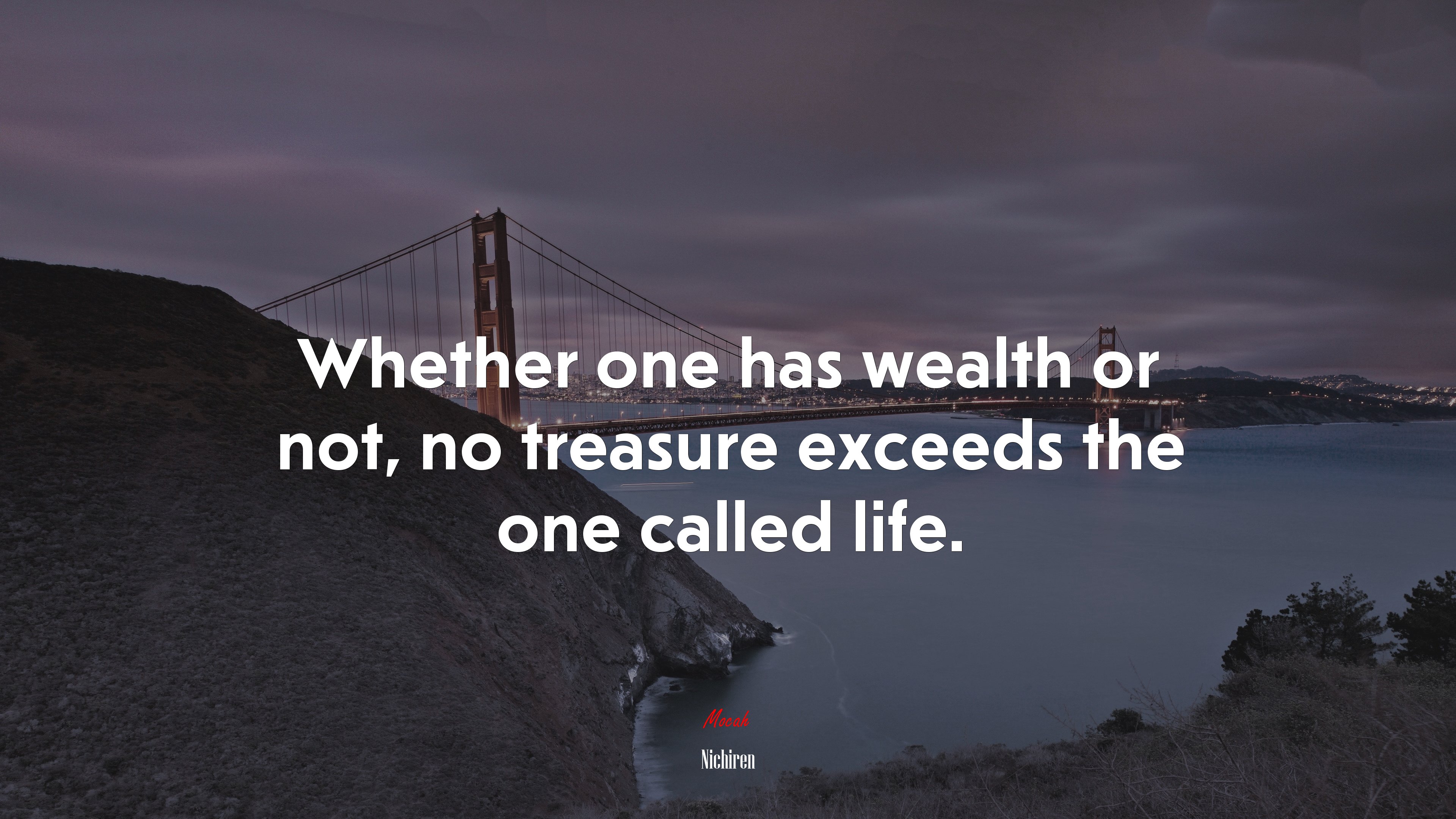 Whether one has wealth or not, no treasure exceeds the one called life. | Nichiren quote HD Wallpaper