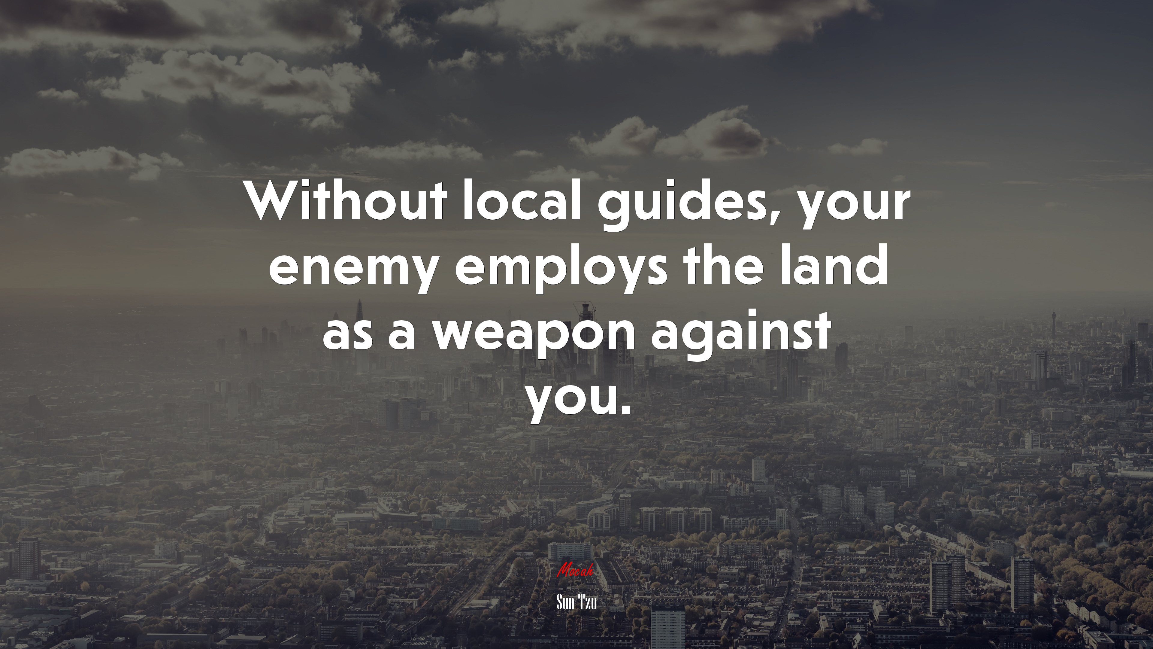 Without local guides, your enemy employs the land as a weapon against you. | Sun Tzu quote HD Wallpaper