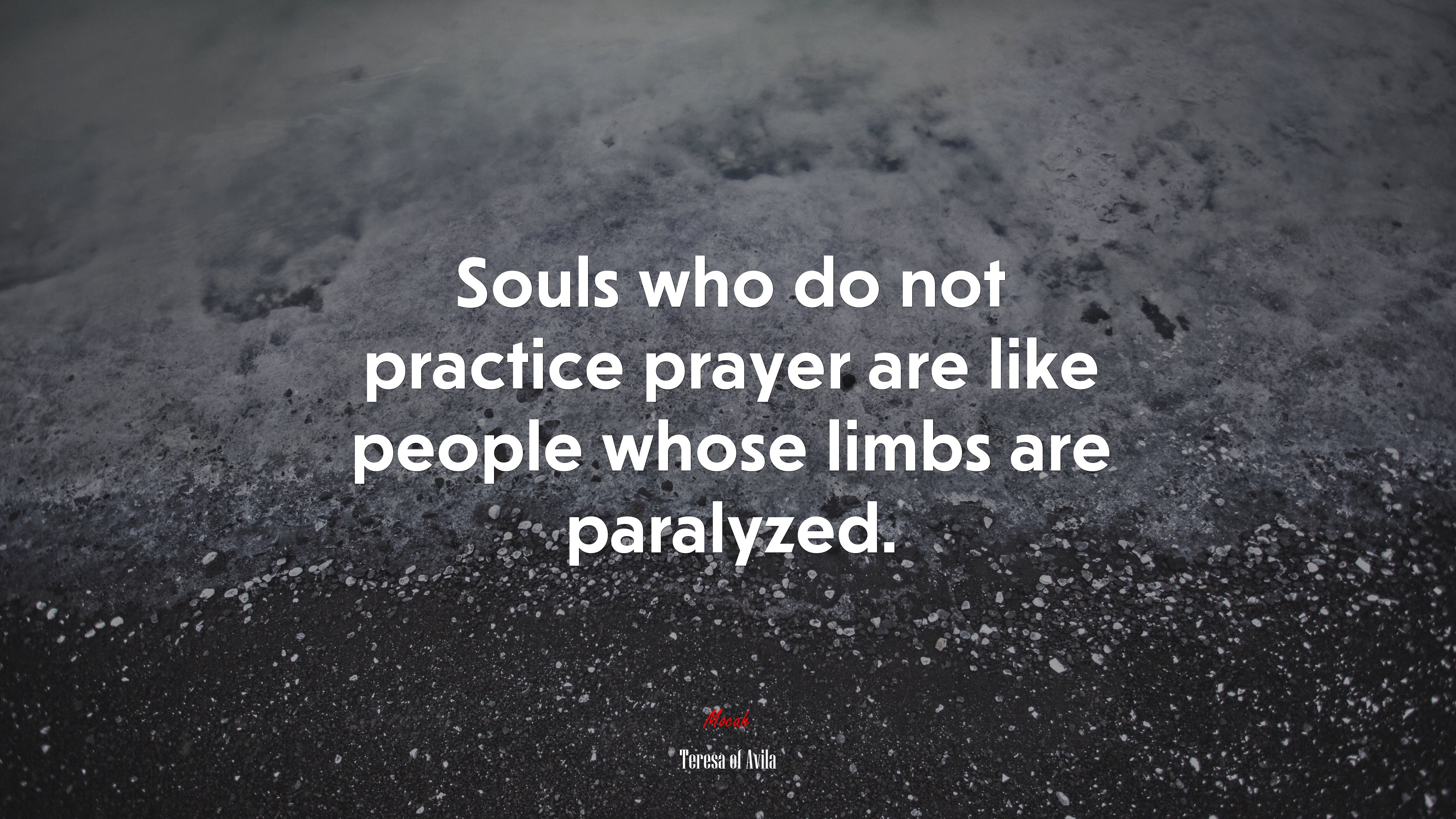 Souls who do not practice prayer are like people whose limbs are paralyzed. | Teresa of Ávila quote HD Wallpaper