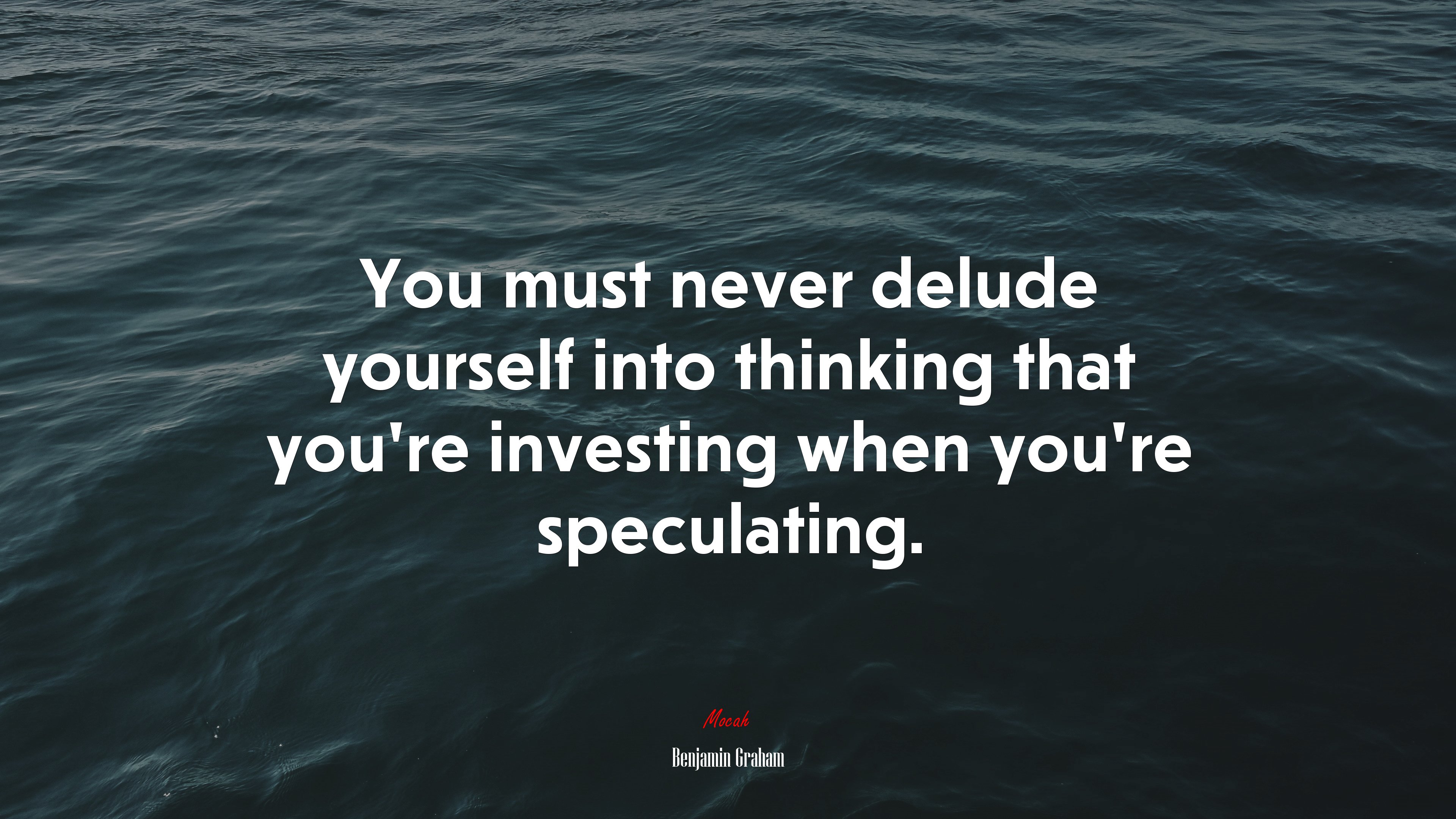 You must never delude yourself into thinking that you’re investing when you’re speculating. | Benjamin Graham quote HD Wallpaper
