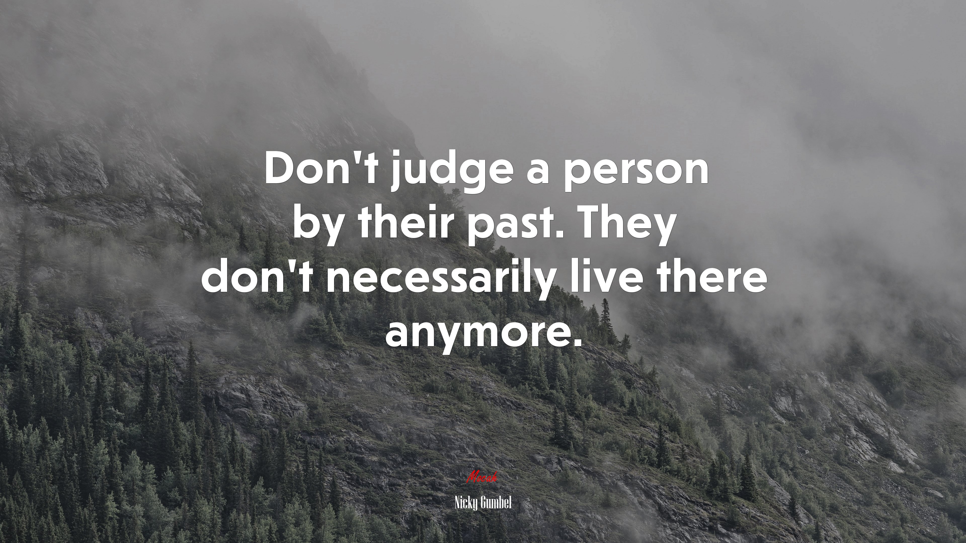 Don’t judge a person by their past. They don’t necessarily live there anymore. | Nicky Gumbel quote HD Wallpaper