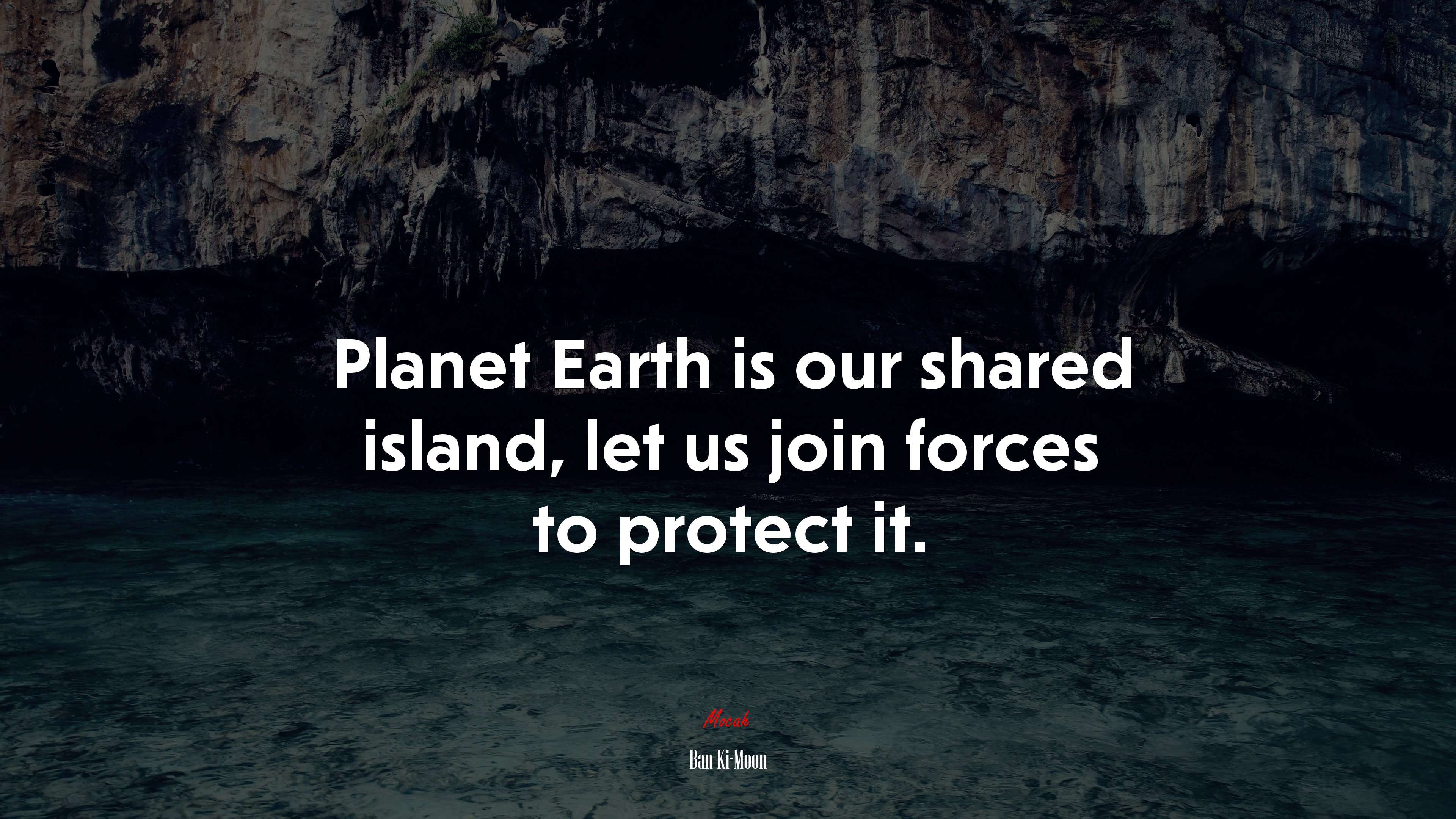 Planet Earth is our shared island, let us join forces to protect it. | Ban Ki-Moon quote HD Wallpaper